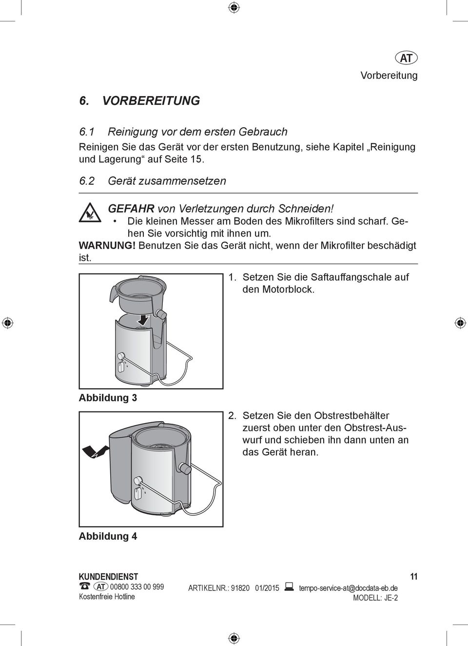 Setzen Sie die Saftauffangschale auf den Motorblock. Abbildung 3 2.