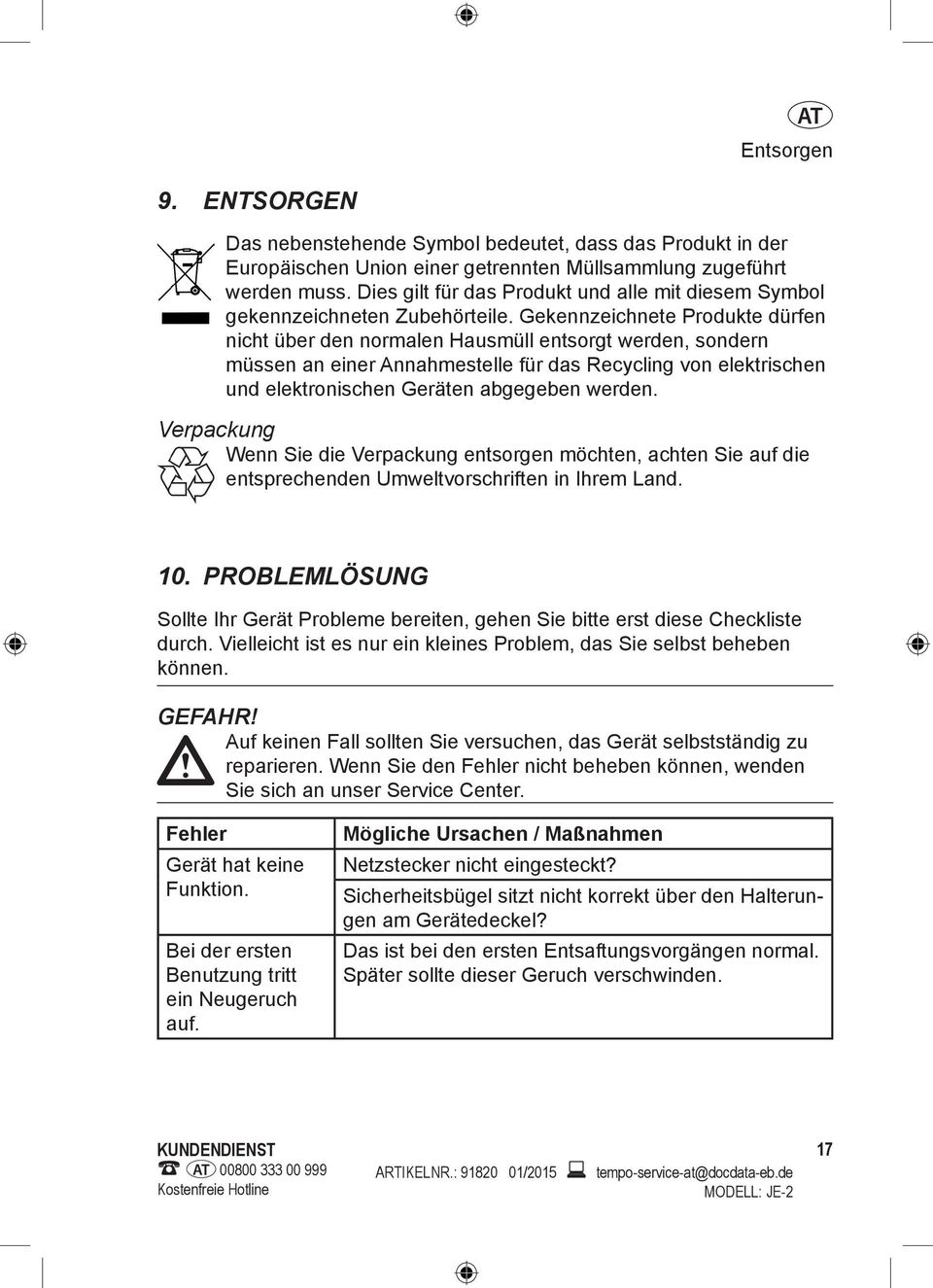 Gekennzeichnete Produkte dürfen nicht über den normalen Hausmüll entsorgt werden, sondern müssen an einer Annahmestelle für das Recycling von elektrischen und elektronischen Geräten abgegeben werden.