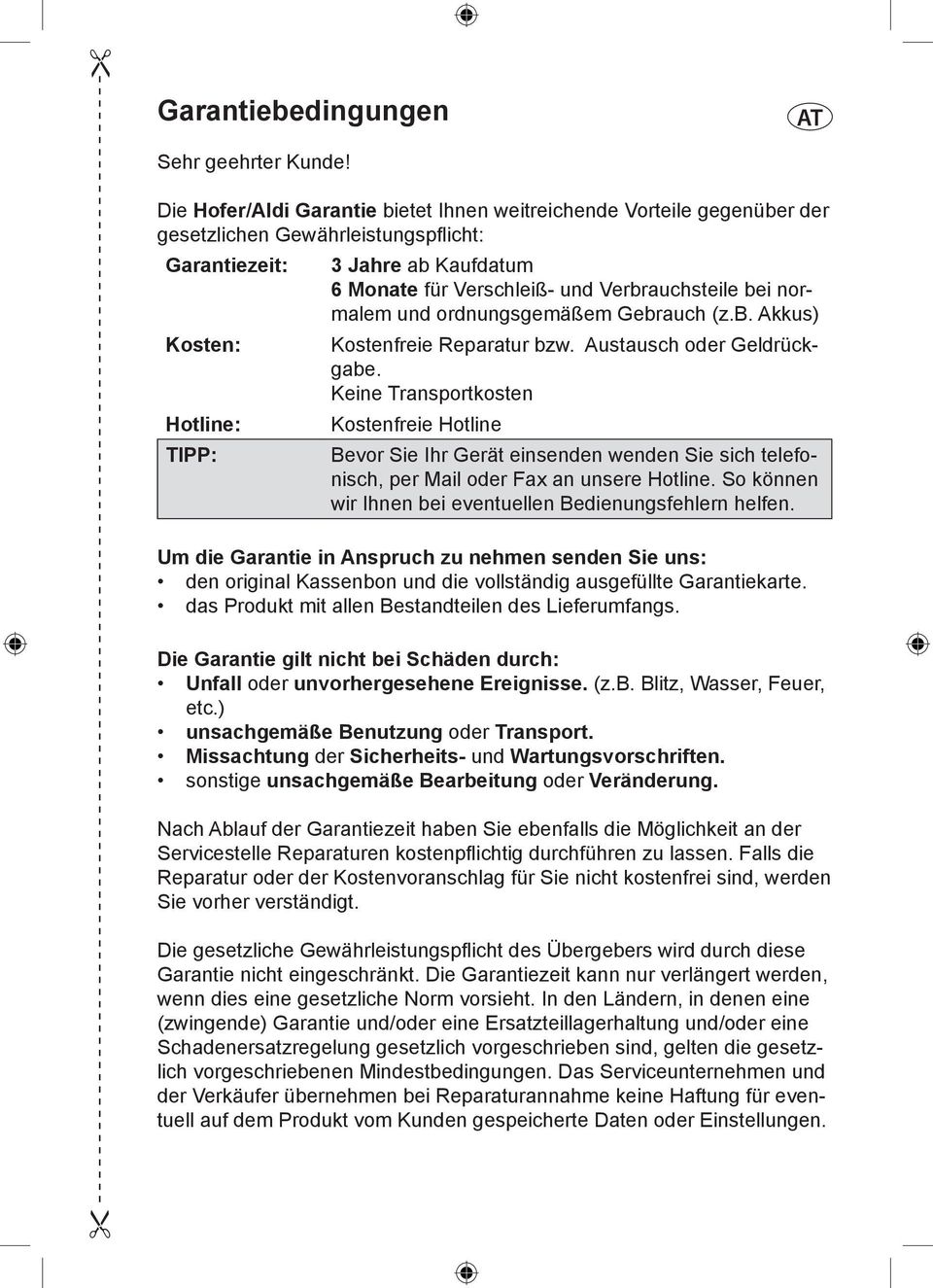 normalem und ordnungsgemäßem Gebrauch (z.b. Akkus) Kosten: Kostenfreie Reparatur bzw. Austausch oder Geldrückgabe.