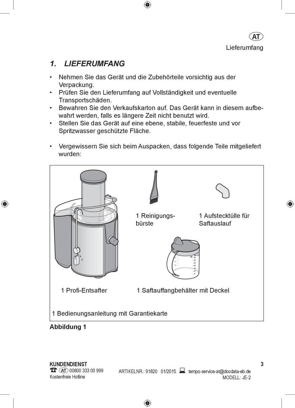 Stellen Sie das Gerät auf eine ebene, stabile, feuerfeste und vor Spritzwasser geschützte Fläche.