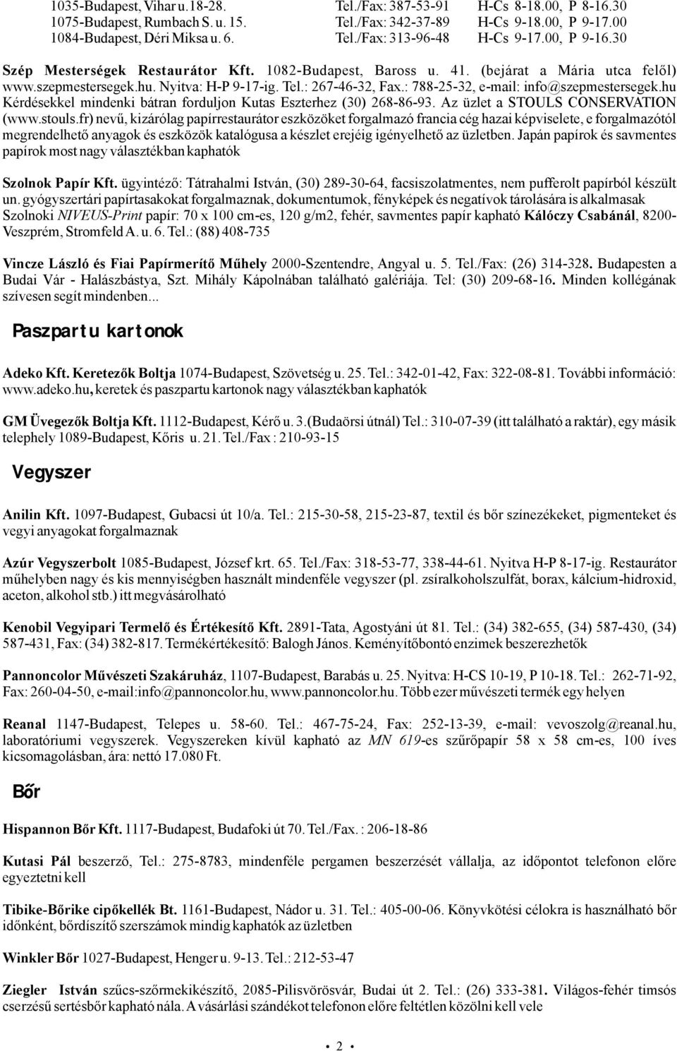 :788-25-32,e-mail:info@szepmestersegek.hu Kérdésekkel mindenki bátran forduljon Kutas Eszterhez (30) 268-86-93. Az üzlet astouls 