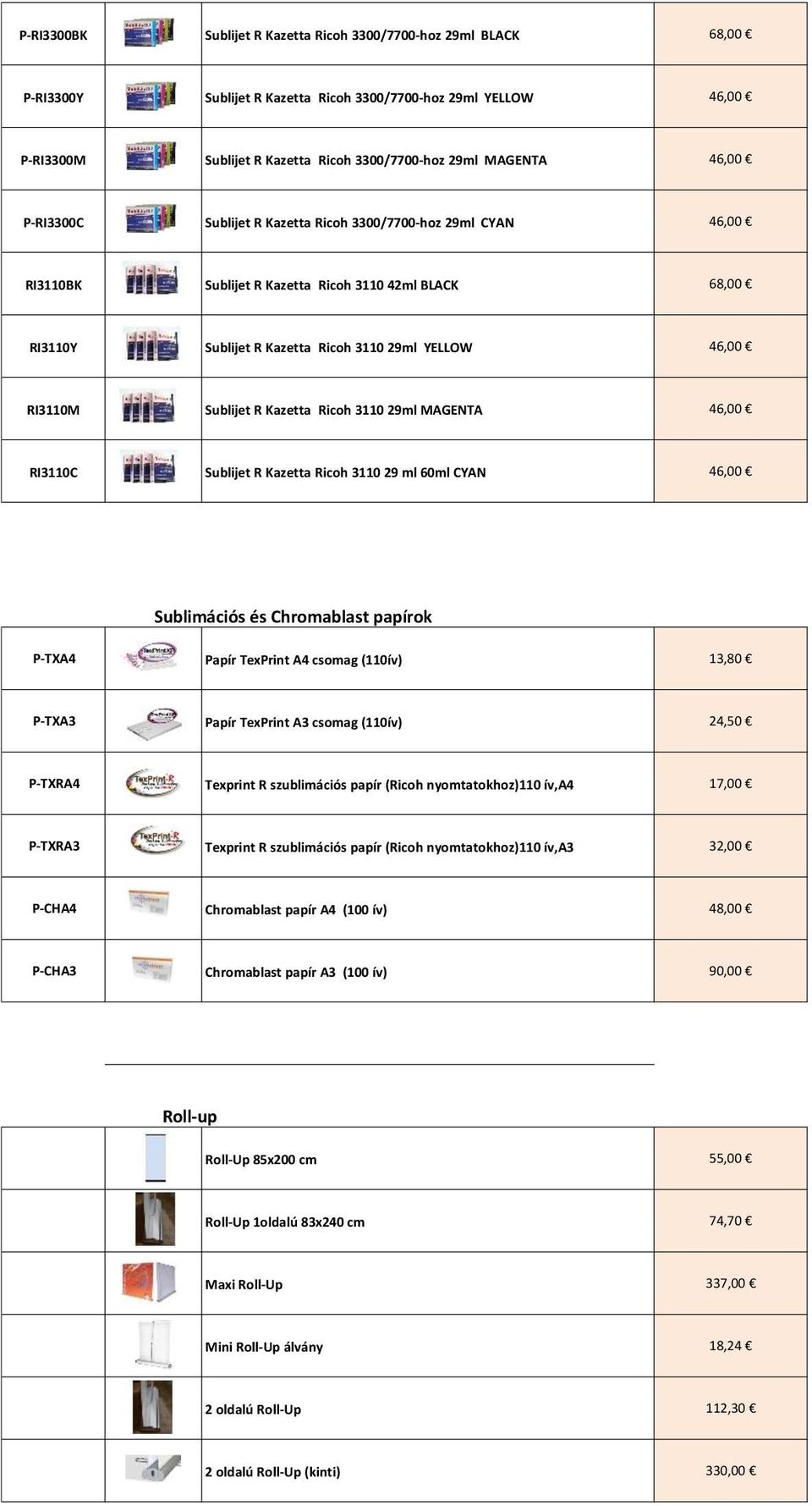 MAGENTA RI3110C Sublijet R Kazetta Ricoh 3110 29 ml 60ml CYAN P-TXA4 Sublimációs és Chromablast papírok Papír TexPrint A4 csomag (110ív) 13,80 P-TXA3 Papír TexPrint A3 csomag (110ív) 24,50 P-TXRA4