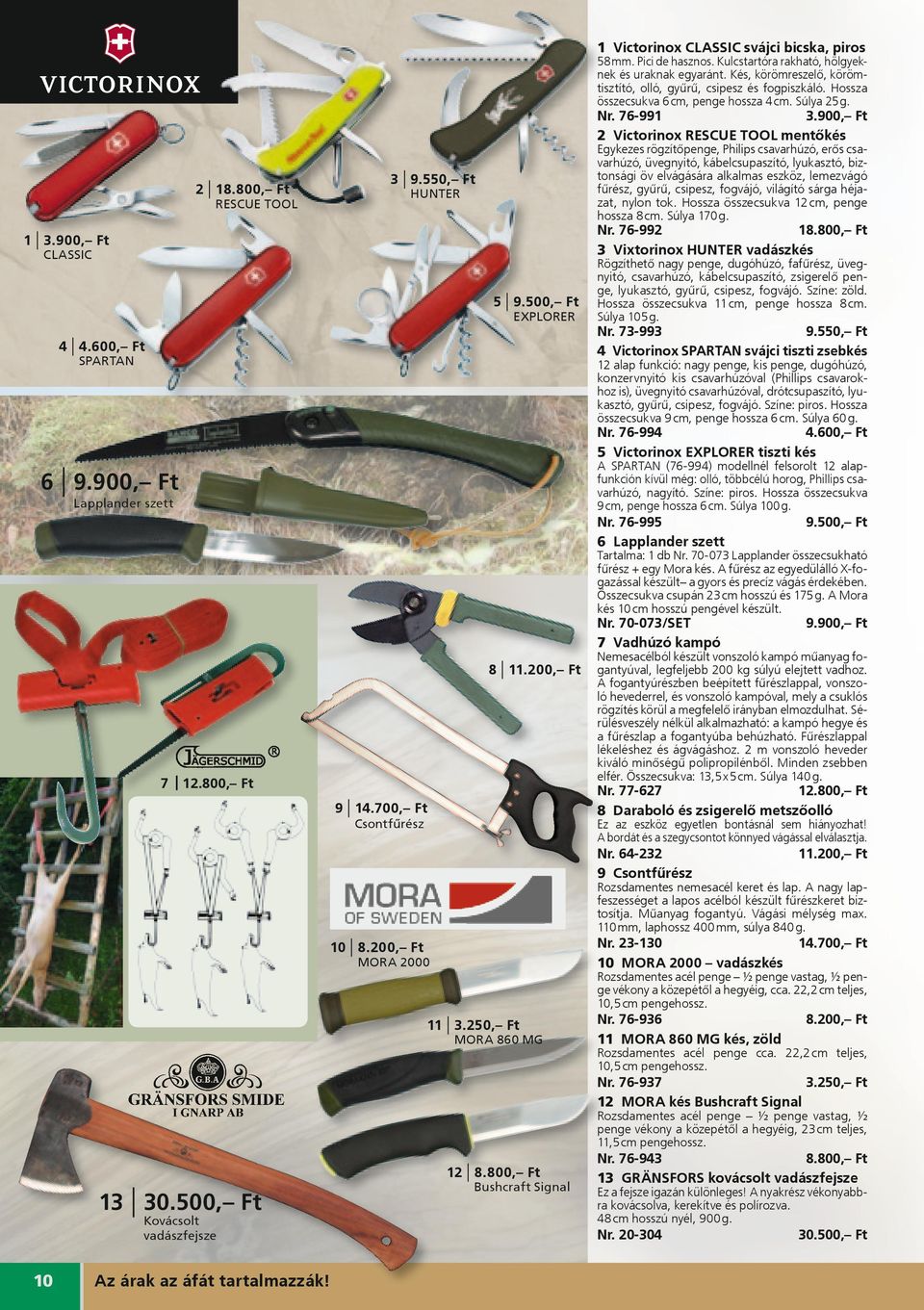 900, Ft 2 Victorinox RESCUE TOOL mentőkés Egykezes rögzítőpenge, Philips csavarhúzó, erős csavarhúzó, üvegnyitó, kábelcsupaszító, lyukasztó, biztonsági öv elvágására alkalmas eszköz, lemezvágó