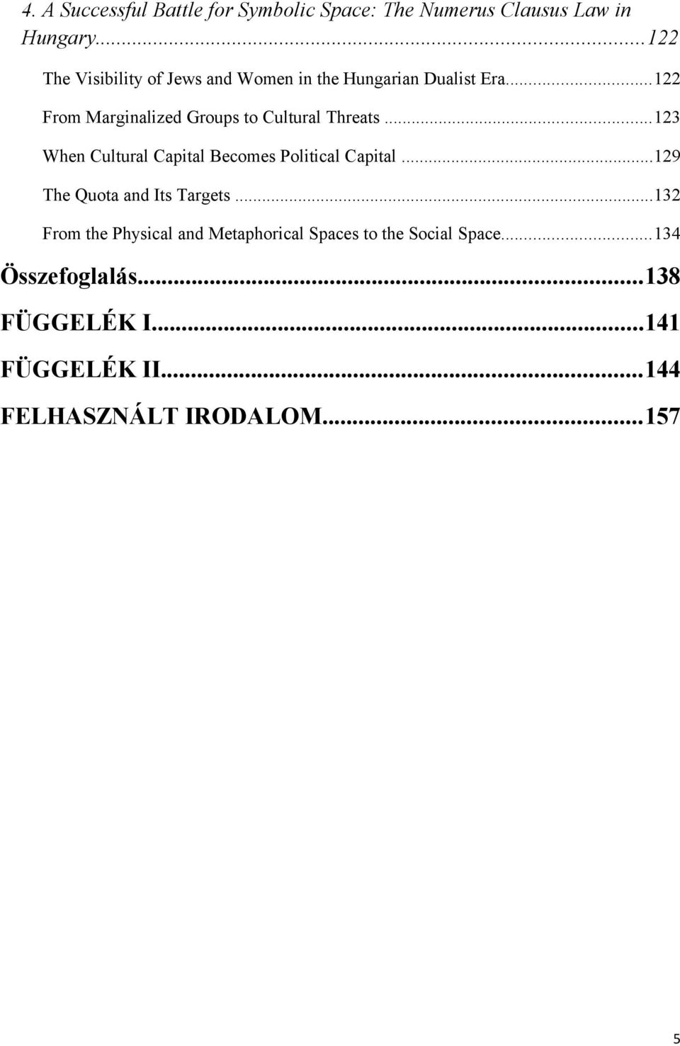 ..122 From Marginalized Groups to Cultural Threats...123 When Cultural Capital Becomes Political Capital.