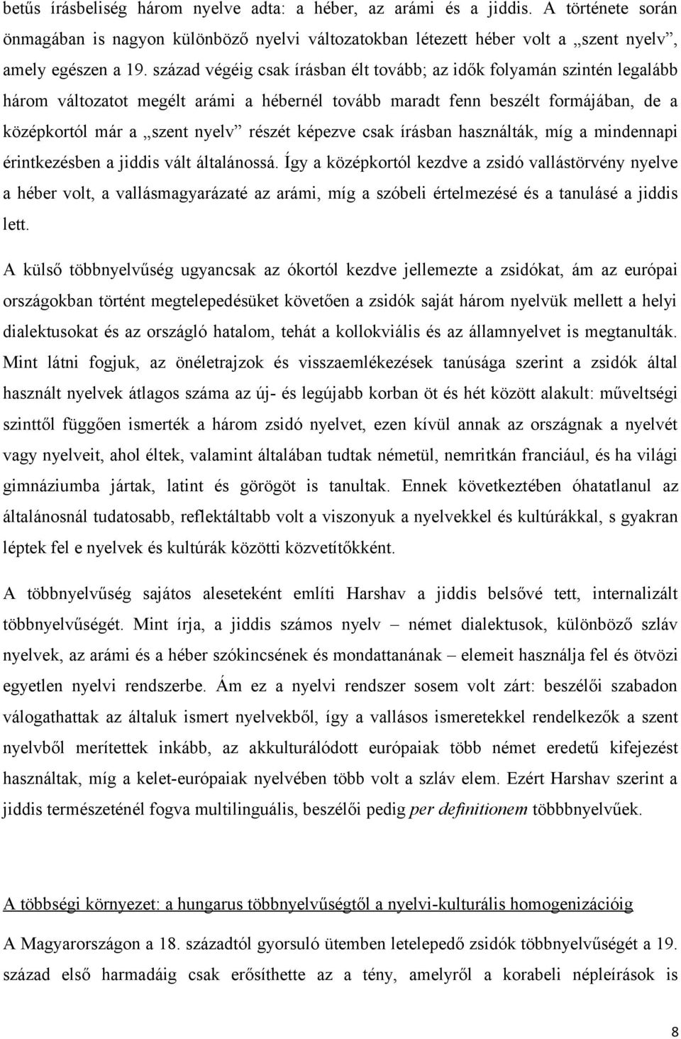 képezve csak írásban használták, míg a mindennapi érintkezésben a jiddis vált általánossá.