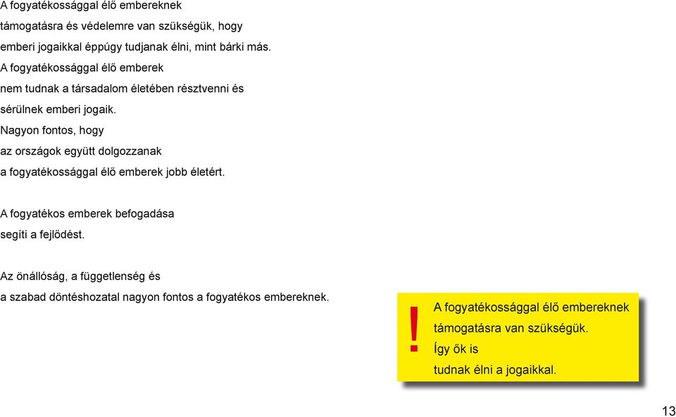 Nagyon fontos, hogy az országok együtt dolgozzanak a fogyatékossággal élő emberek jobb életért.