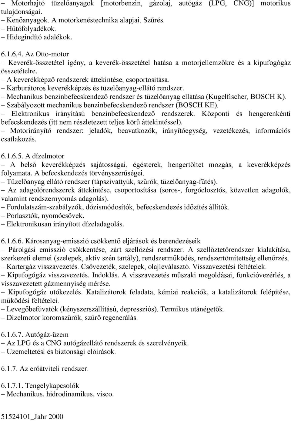 Karburátoros keverékképzés és tüzelőanyag-ellátó rendszer. Mechanikus benzinbefecskendező rendszer és tüzelőanyag ellátása (Kugelfischer, BOSCH K).