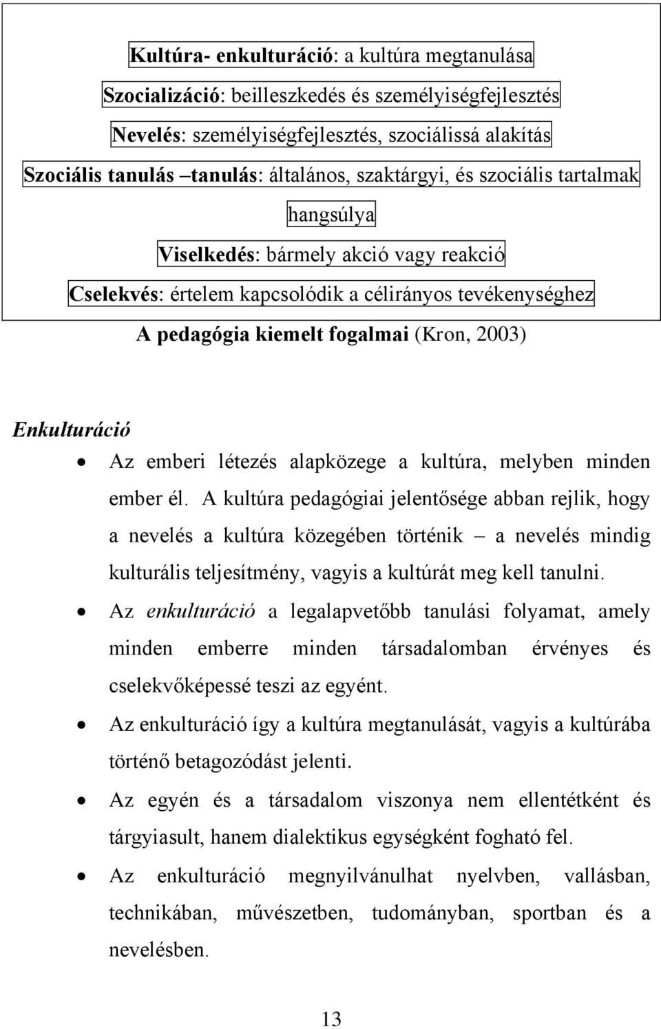 Az emberi létezés alapközege a kultúra, melyben minden ember él.