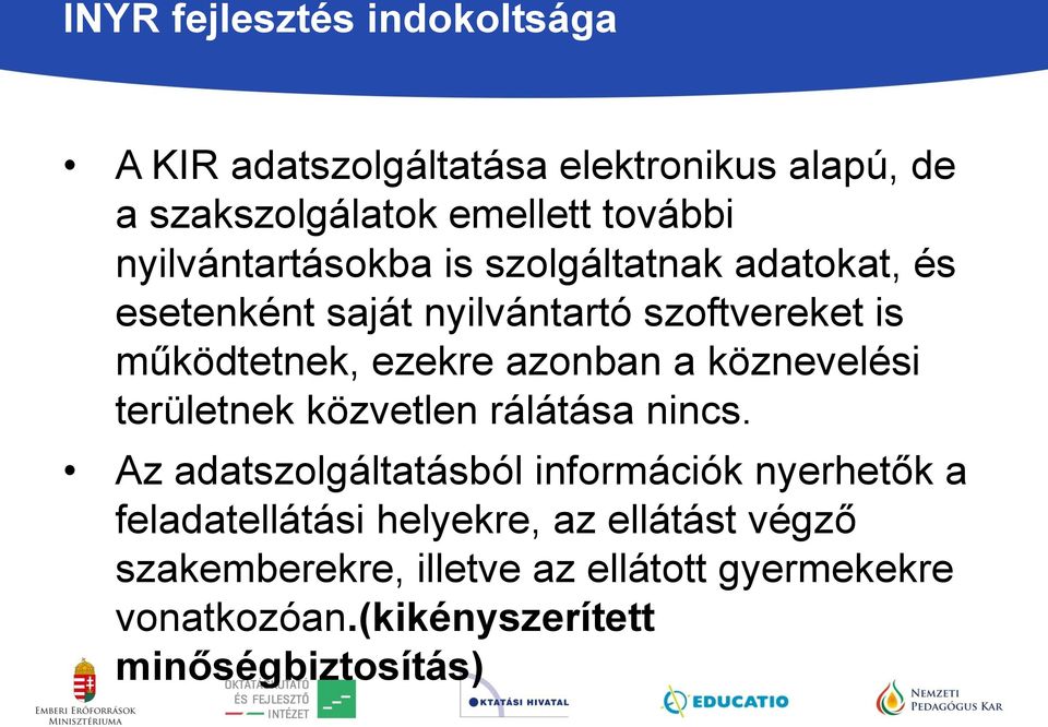 azonban a köznevelési területnek közvetlen rálátása nincs.