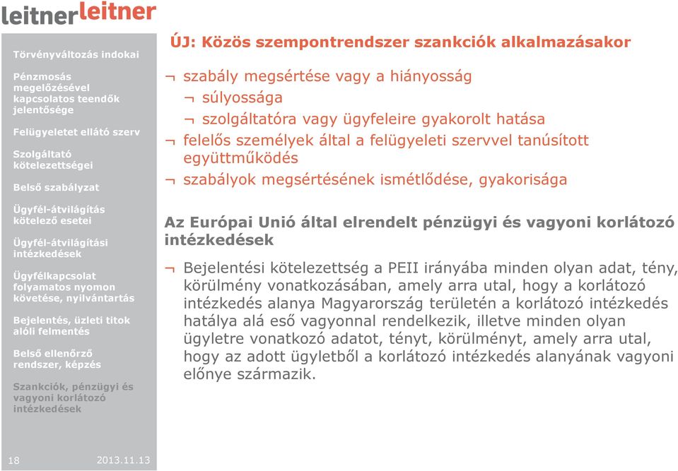 irányába minden olyan adat, tény, körülmény vonatkozásában, amely arra utal, hogy a korlátozó intézkedés alanya Magyarország területén a korlátozó intézkedés hatálya alá eső