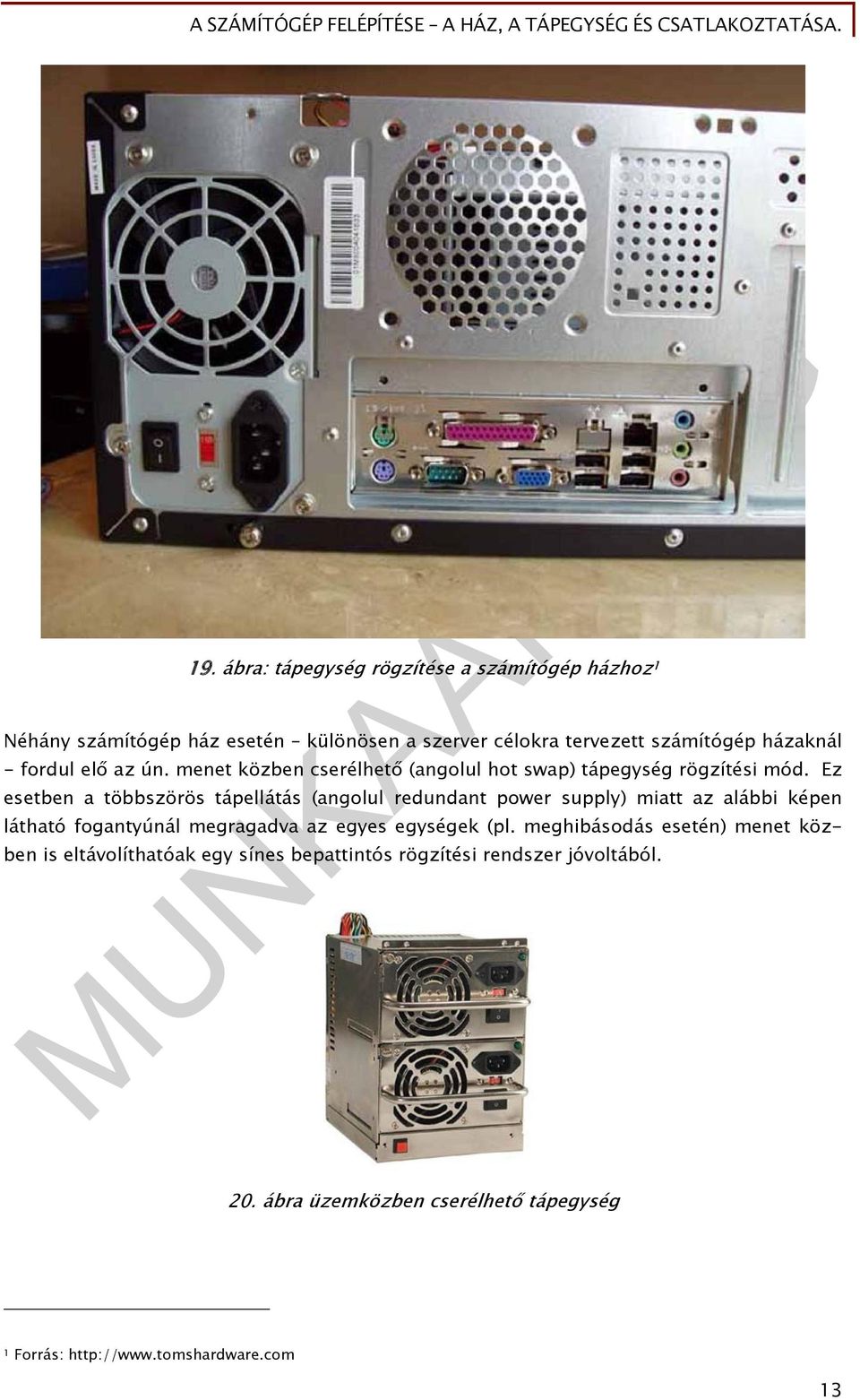 Ez esetben a többszörös tápellátás (angolul redundant power supply) miatt az alábbi képen látható fogantyúnál megragadva az egyes egységek