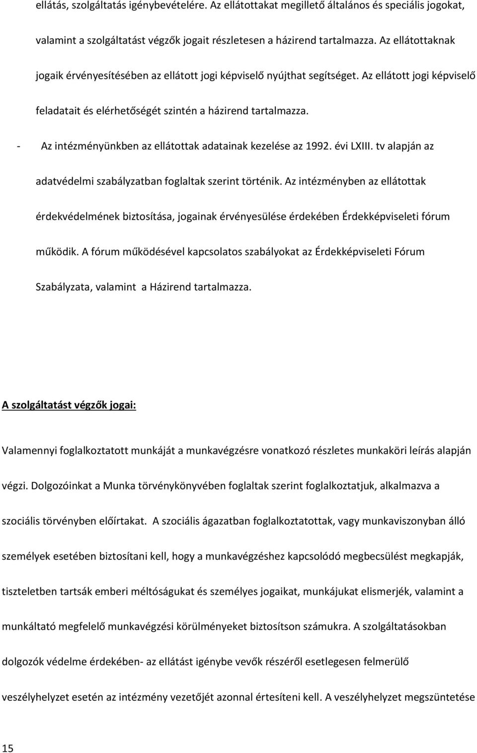 - Az intézményünkben az ellátottak adatainak kezelése az 1992. évi LXIII. tv alapján az adatvédelmi szabályzatban foglaltak szerint történik.