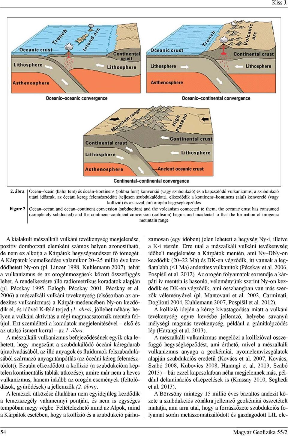 szubdukálódott), elkezdődik a kontinens kontinens (alul) konverzió (vagy kollízió) és az azzal járó orogén hegységképződés Figure 2 Ocean ocean and ocean continent conversion (subduction) and the