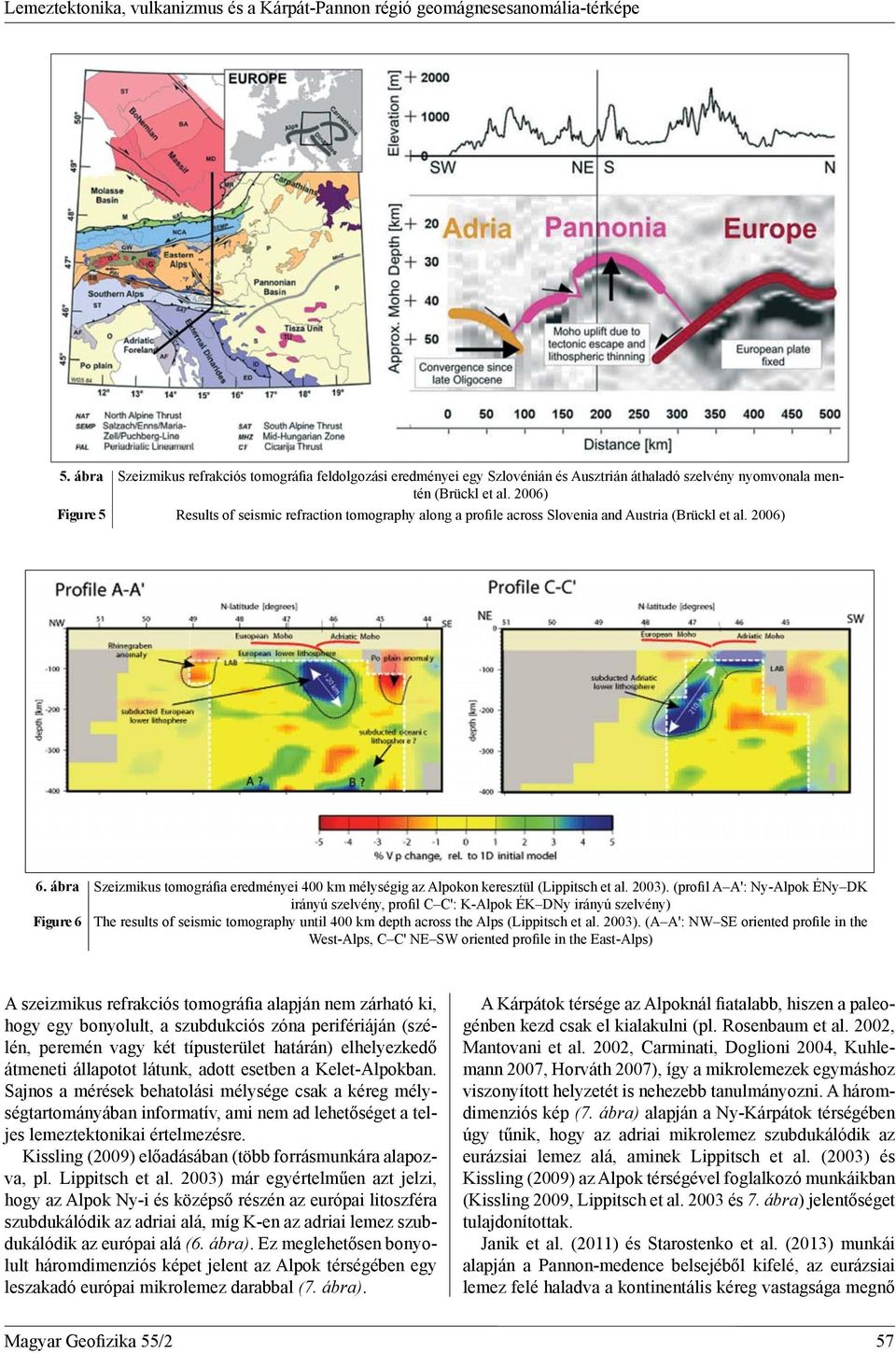 2006) Figure 5 Results of seismic refraction tomography along a profile across Slovenia and Austria (Brückl et al. 2006) 6.