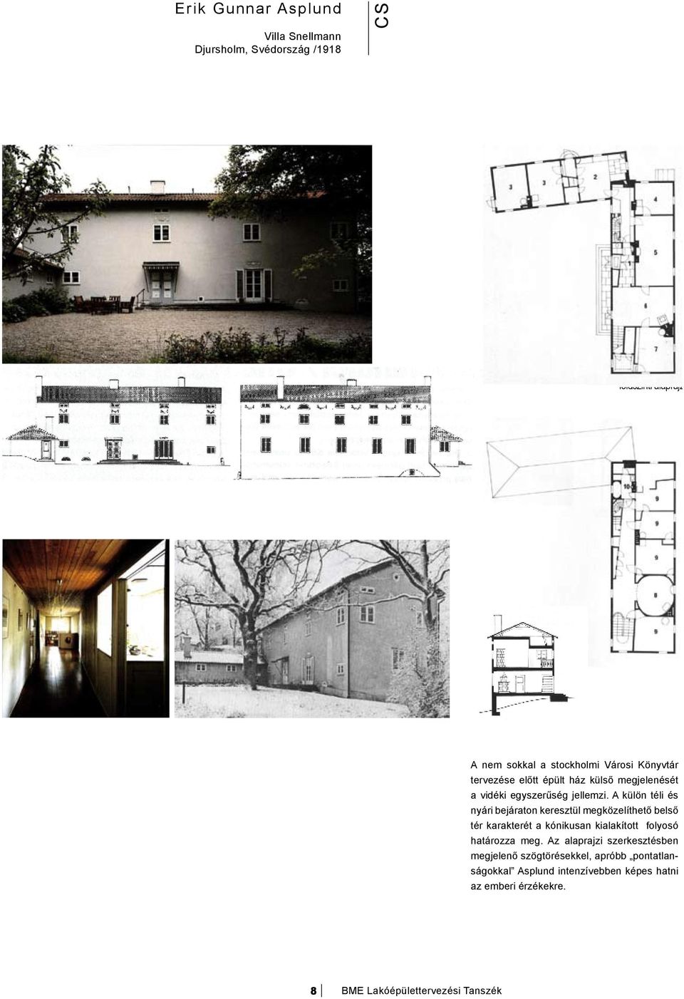 ASPLUND ALÁDI HÁZAK VILLA SNELLMANN 1918 metszet bels képek bels képek földszinti alaprajz fotó Nem sokkal a Stockholm-i Városi Könyvtár el tt épült ház küls megjelenését a vidéki egyszer ség emeleti