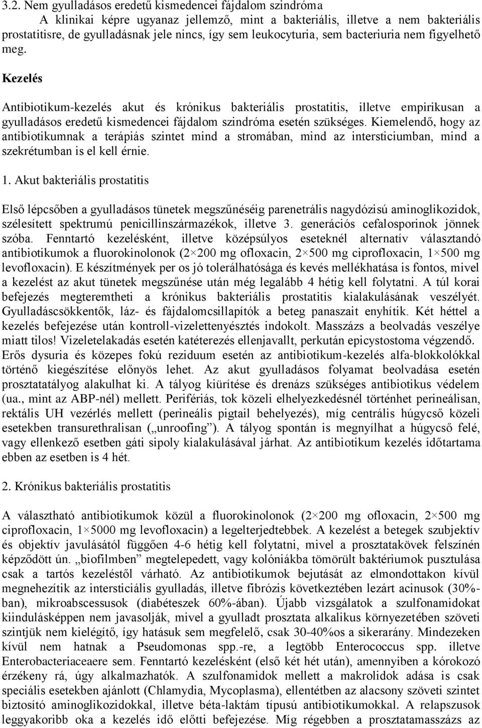 Kezelés Antibiotikum-kezelés akut és krónikus bakteriális prostatitis, illetve empirikusan a gyulladásos eredetű kismedencei fájdalom szindróma esetén szükséges.