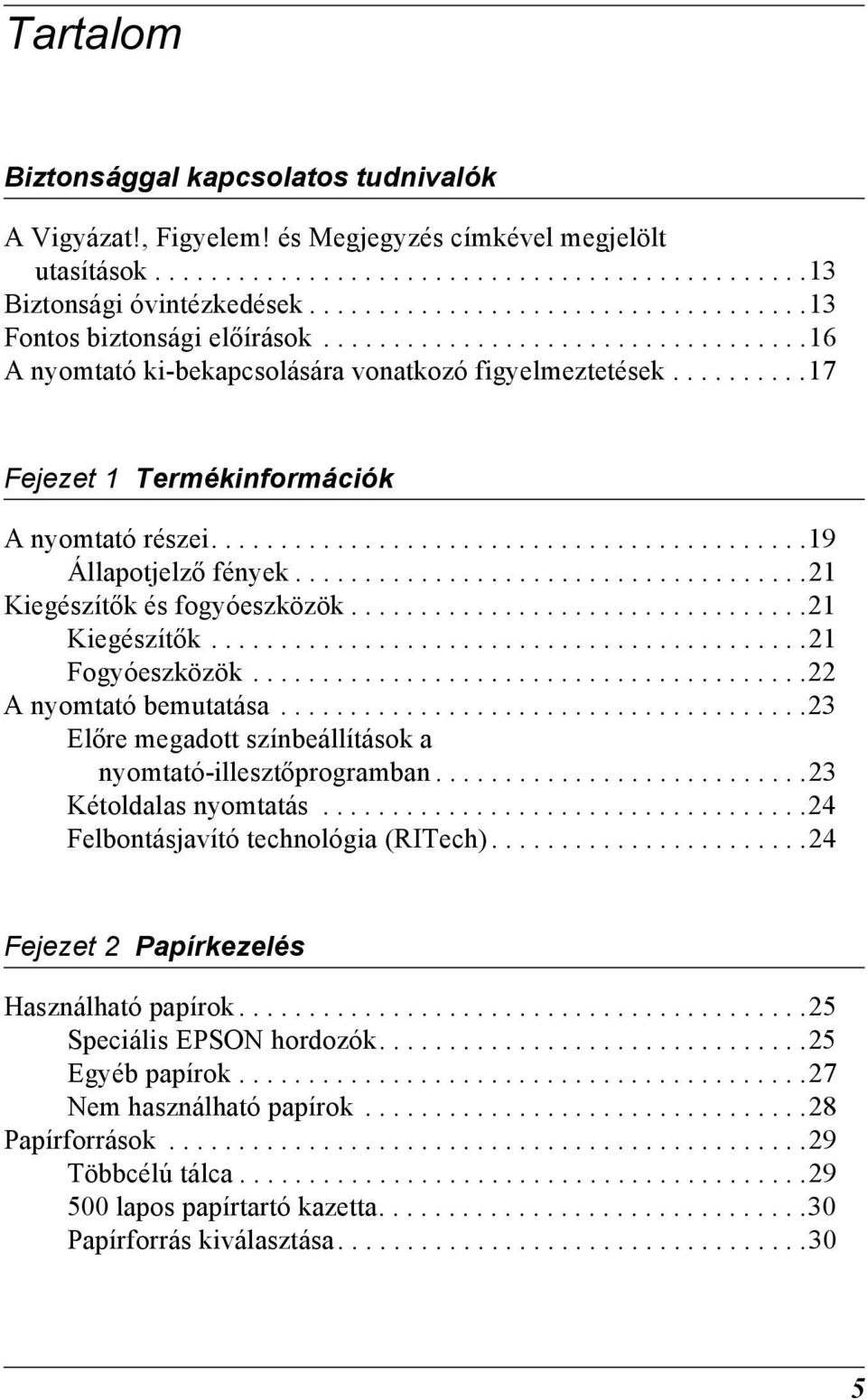 .........17 Fejezet 1 Termékinformációk A nyomtató részei...........................................1 Állapotjelző fények.....................................21 Kiegészítők és fogyóeszközök.