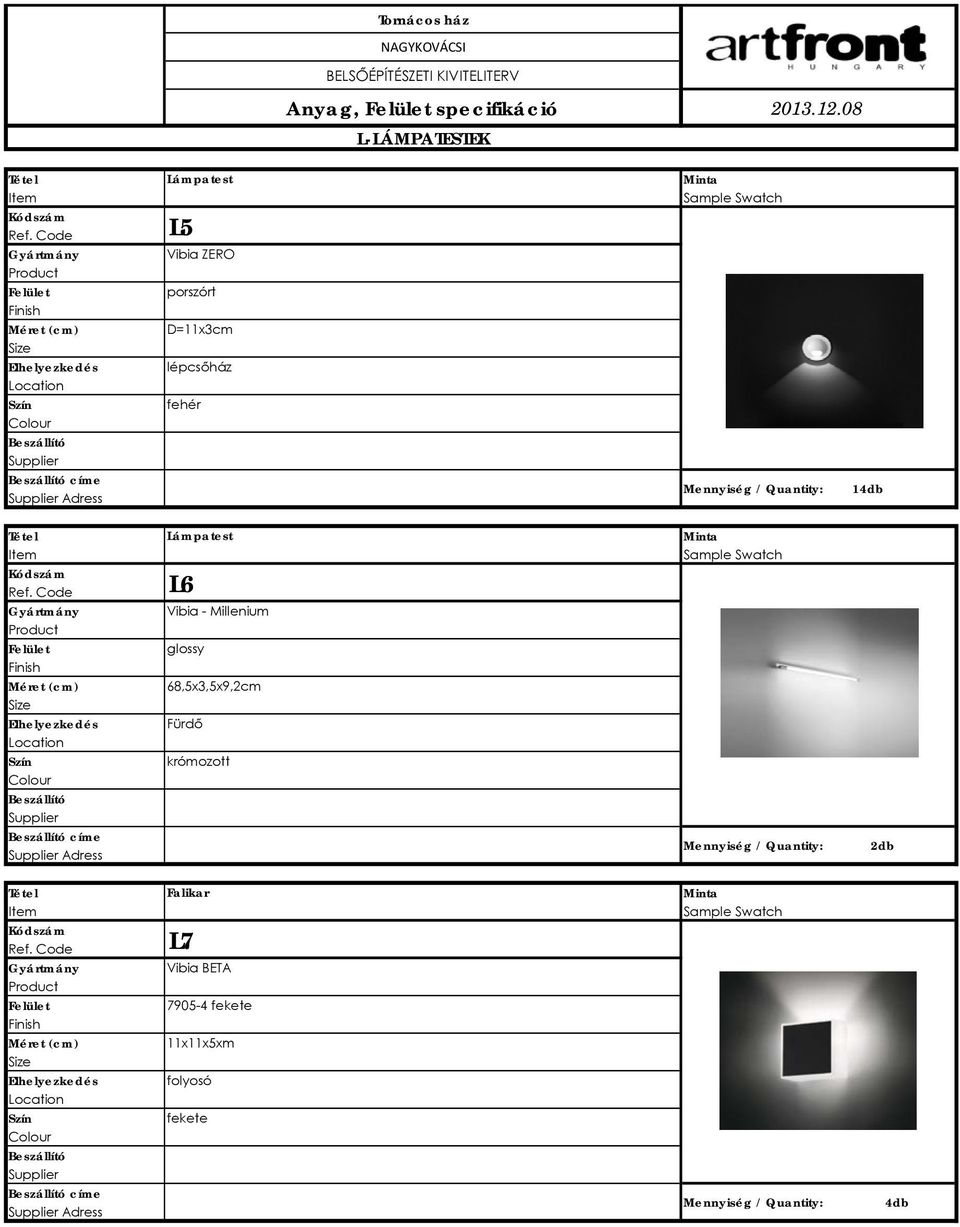 fehér 14db Lámpatest címe Adress L6 Vibia - Millenium glossy 68,5x3,5x9,2cm