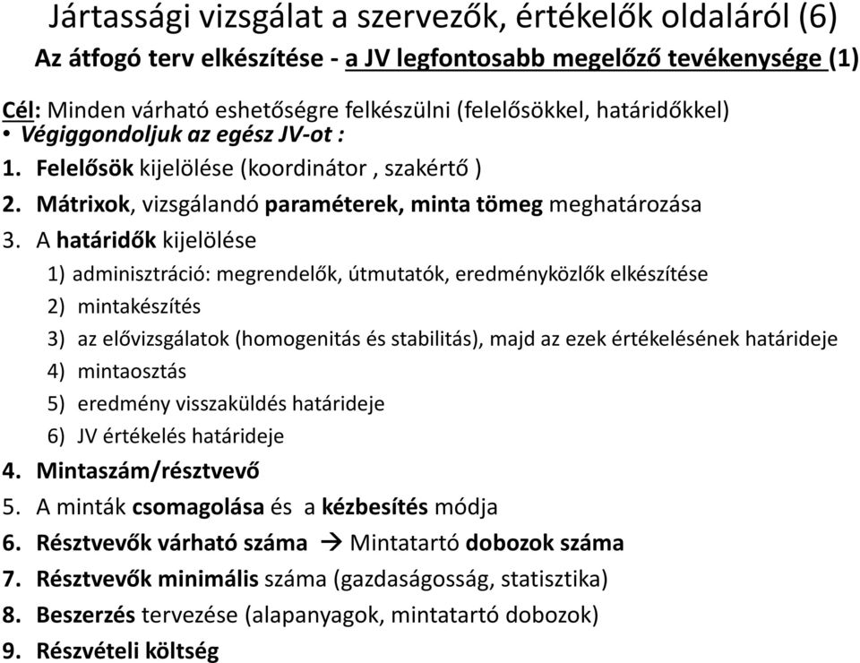 A határidőkkijelölése 1) adminisztráció: megrendelők, útmutatók, eredményközlők elkészítése 2) mintakészítés 3) az elővizsgálatok (homogenitás és stabilitás), majd az ezek értékelésének határideje 4)