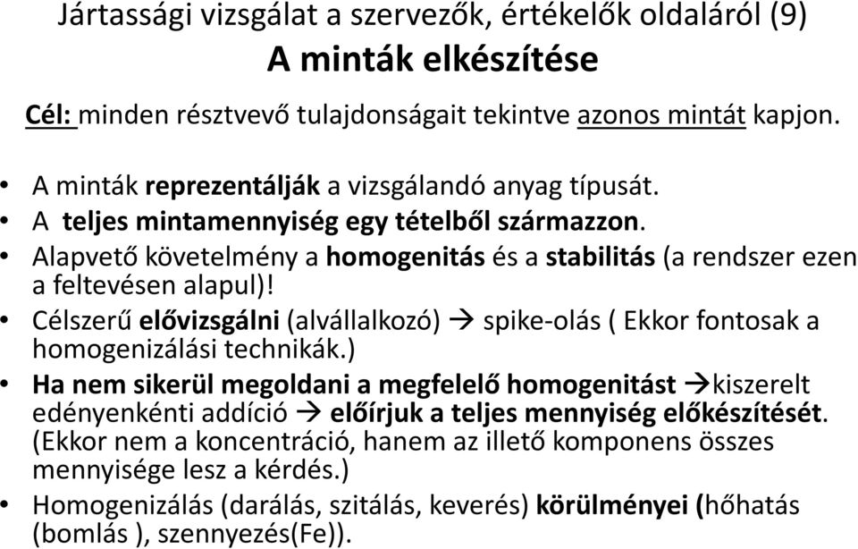 Alapvető követelmény a homogenitásés a stabilitás (arendszer ezen a feltevésen alapul)! Célszerű elővizsgálni (alvállalkozó) spike-olás( Ekkor fontosak a homogenizálási technikák.