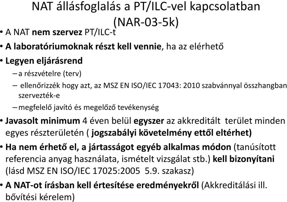 egyszeraz akkreditált terület minden egyes részterületén ( jogszabályi követelmény ettől eltérhet) Ha nem érhető el, a jártasságot egyéb alkalmas módon (tanúsított referencia