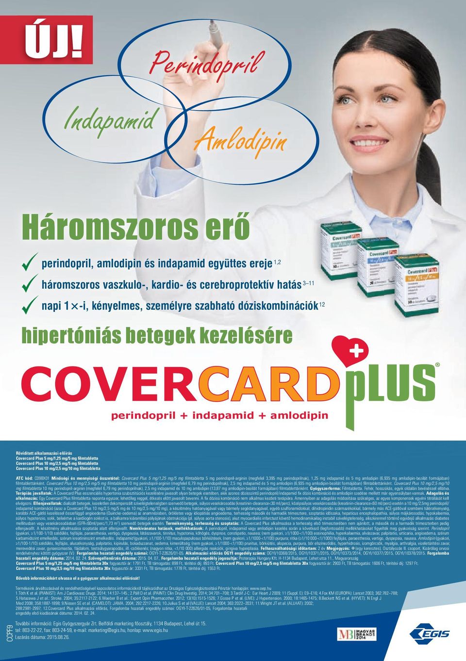 Plus 10 mg/2,5 mg/5 mg filmtabletta Covercard Plus 10 mg/2,5 mg/10 mg filmtabletta ATC kód: C09BX01 Minőségi és mennyiségi összetétel: Covercard Plus 5 mg/1,25 mg/5 mg fi lmtabletta 5 mg