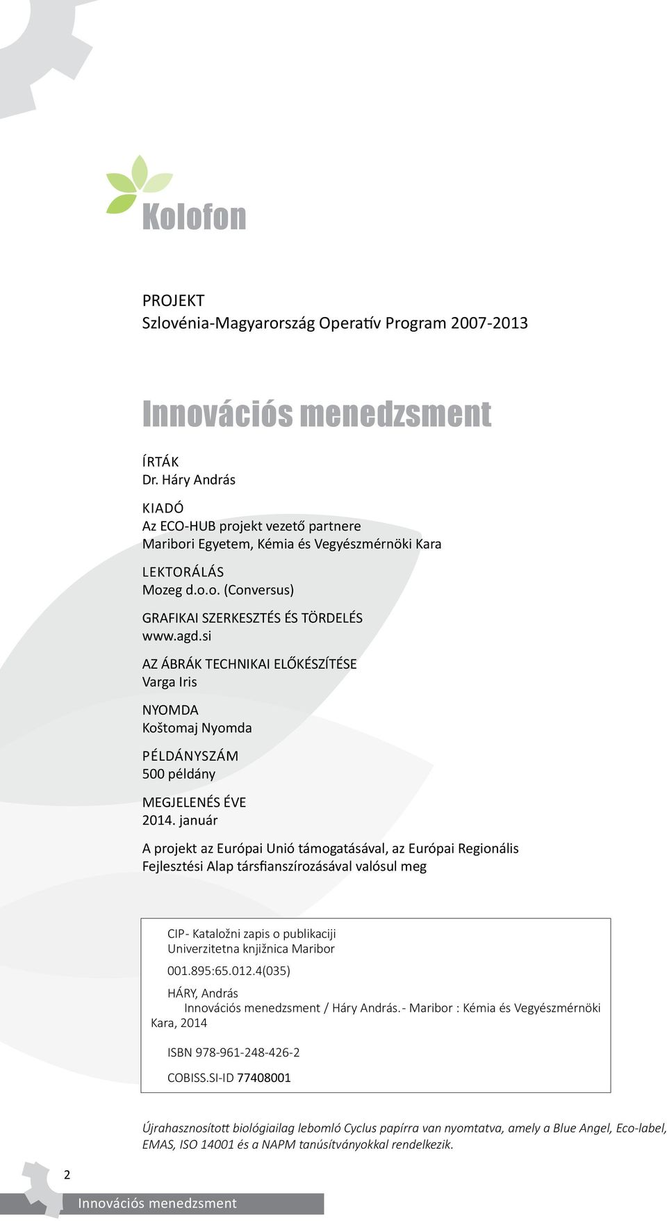 január A projekt az Európai Unió támogatásával, az Európai Regionális Fejlesztési Alap társfianszírozásával valósul meg CIP - Kataložni zapis o publikaciji Univerzitetna knjižnica Maribor 001.895:65.
