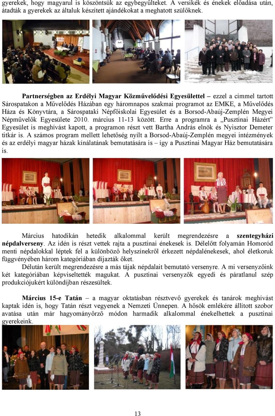 Sárospataki Népfőiskolai Egyesület és a Borsod-Abaúj-Zemplén Megyei Népművelők Egyesülete 2010. március 11-13 között.