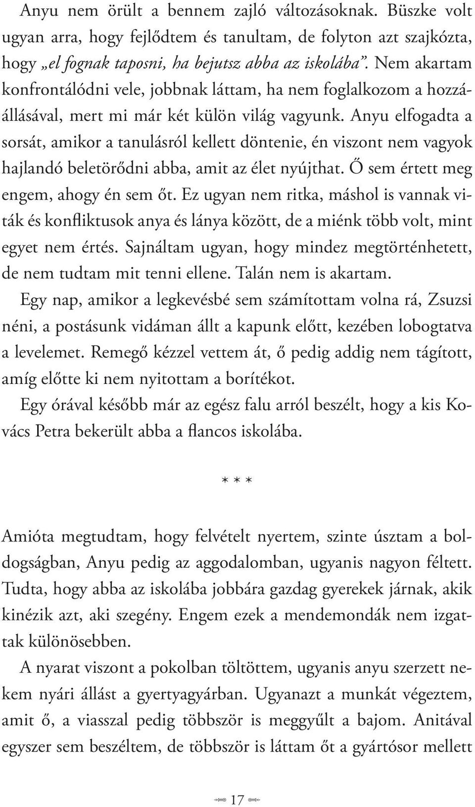 Anyu elfogadta a sorsát, amikor a tanulásról kellett döntenie, én viszont nem vagyok hajlandó beletörődni abba, amit az élet nyújthat. Ő sem értett meg engem, ahogy én sem őt.