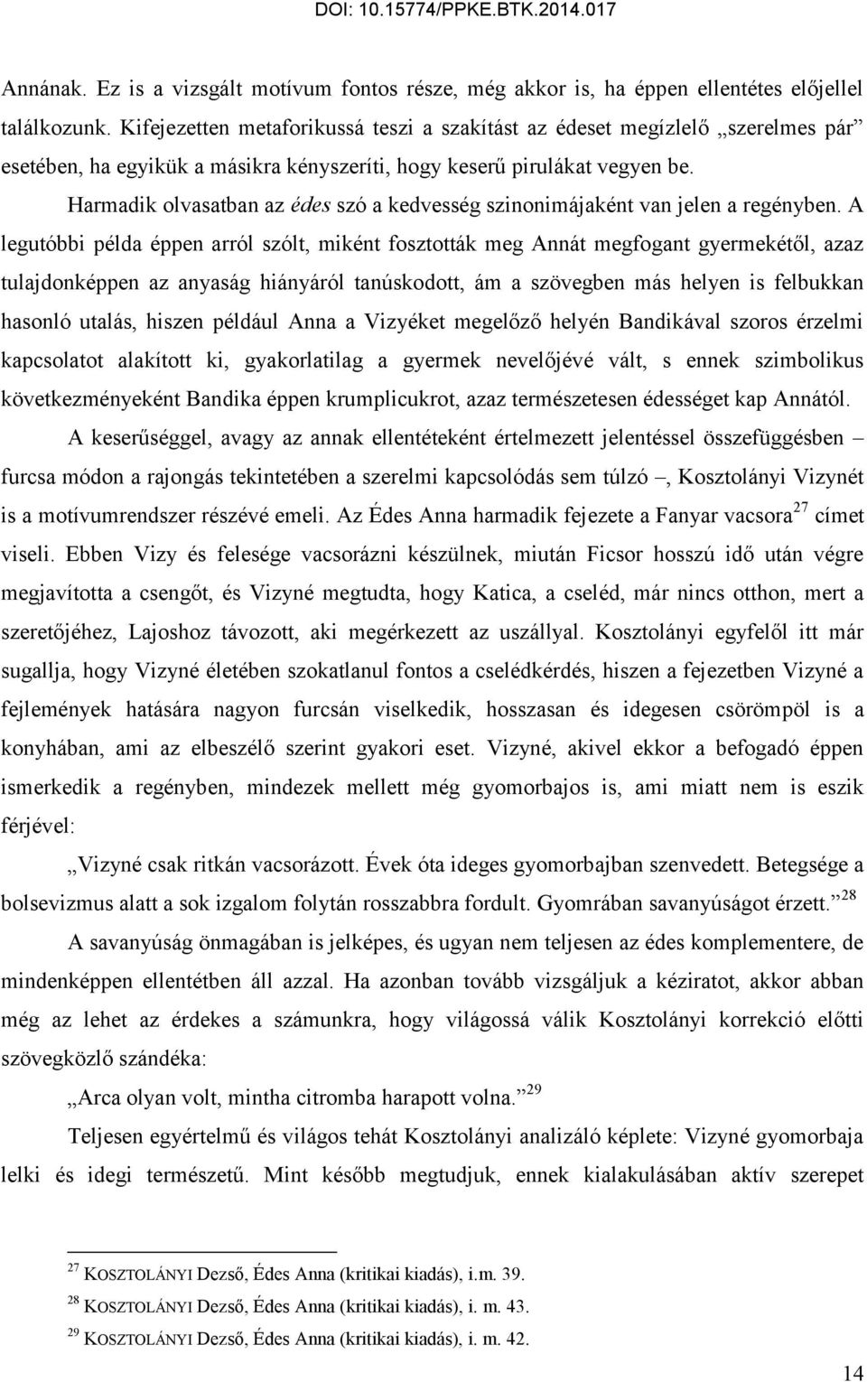 Harmadik olvasatban az édes szó a kedvesség szinonimájaként van jelen a regényben.