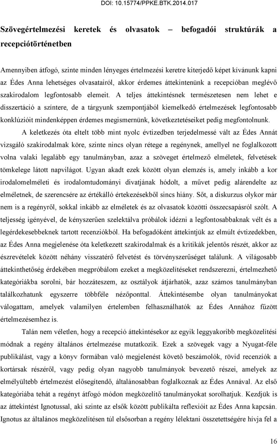 A teljes áttekintésnek természetesen nem lehet e disszertáció a színtere, de a tárgyunk szempontjából kiemelkedő értelmezések legfontosabb konklúzióit mindenképpen érdemes megismernünk,