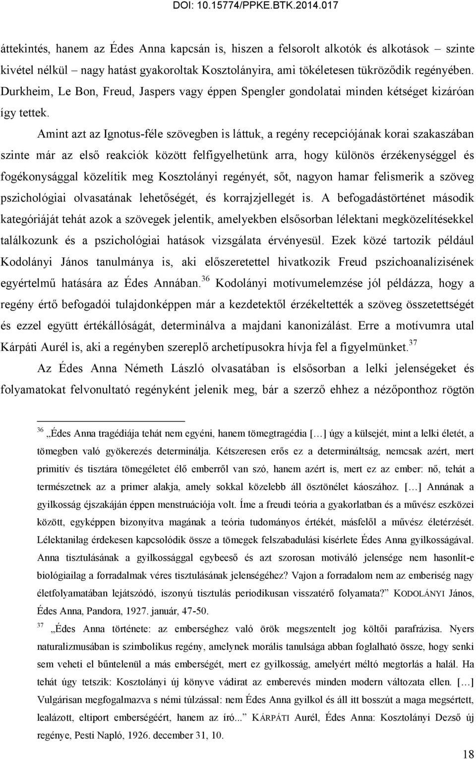 Amint azt az Ignotus-féle szövegben is láttuk, a regény recepciójának korai szakaszában szinte már az első reakciók között felfigyelhetünk arra, hogy különös érzékenységgel és fogékonysággal