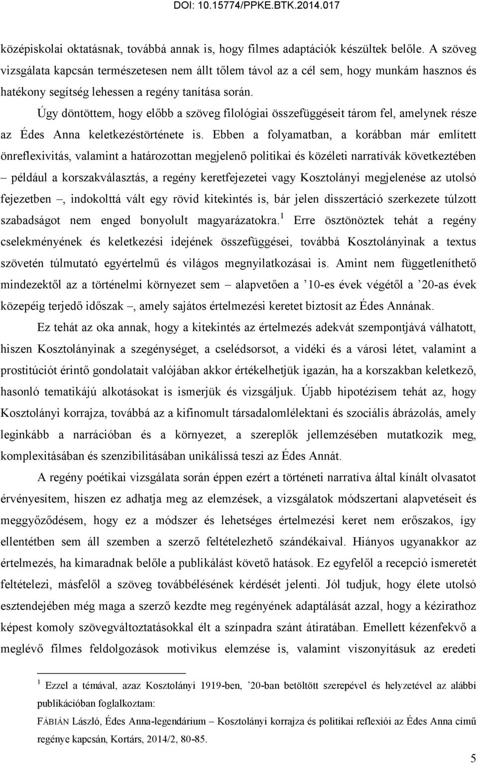 Úgy döntöttem, hogy előbb a szöveg filológiai összefüggéseit tárom fel, amelynek része az Édes Anna keletkezéstörténete is.