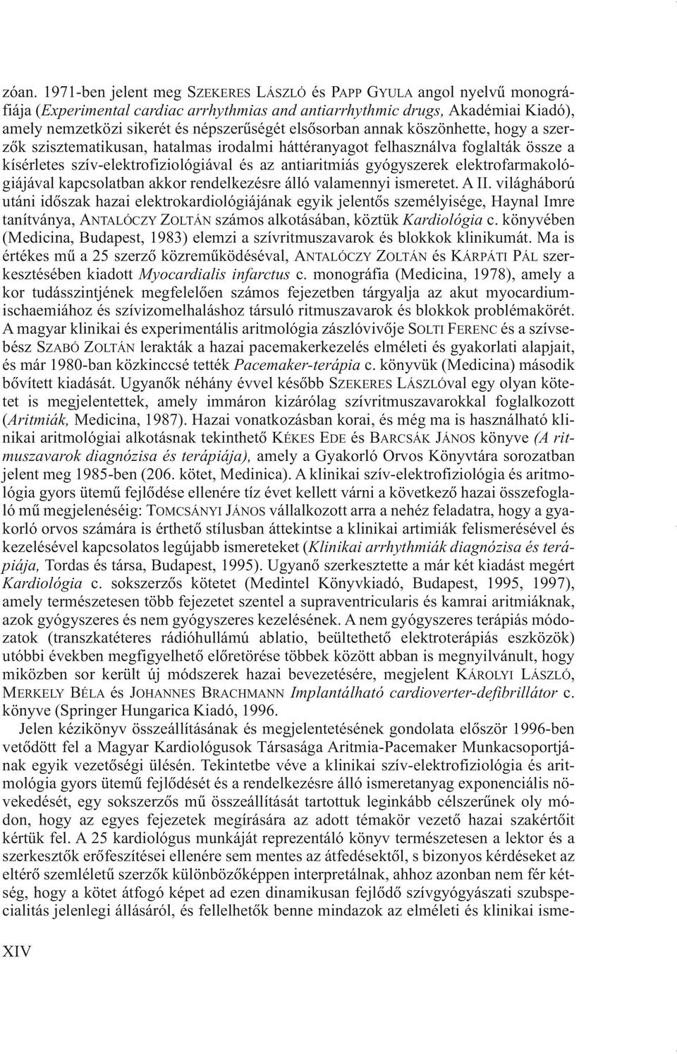 gyógyszerek elektrofarmakológiájával kapcsolatban akkor rendelkezésre álló valamennyi ismeretet. A II.