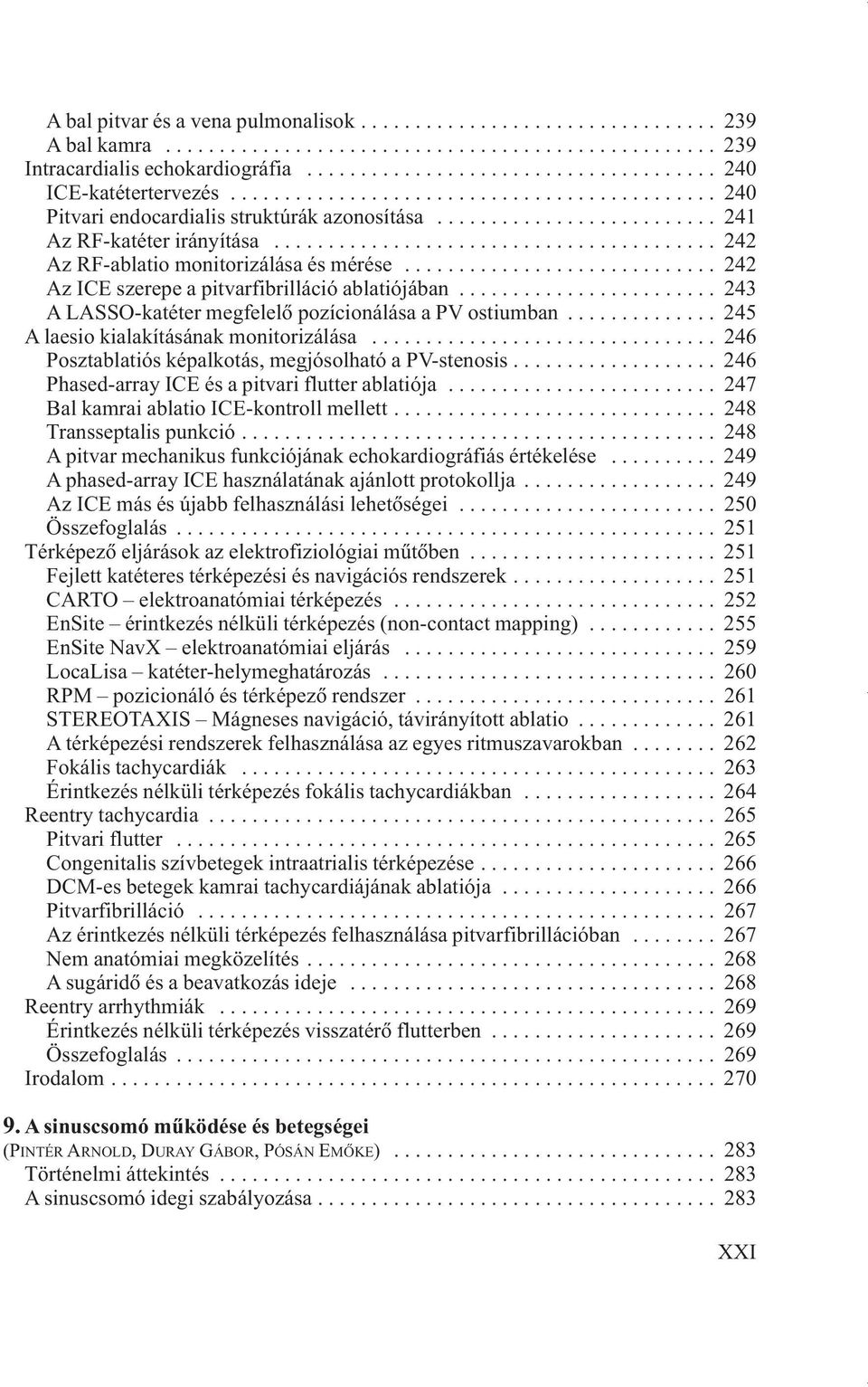 ............................ 242 Az ICE szerepe a pitvarfibrilláció ablatiójában........................ 243 A LASSO-katéter megfelelõ pozícionálása a PV ostiumban.