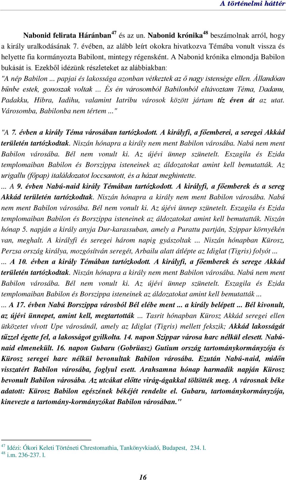 Ezekből idézünk részleteket az alábbiakban: "A nép Babilon... papjai és lakossága azonban vétkeztek az ő nagy istensége ellen. Állandóan bűnbe estek, gonoszak voltak.