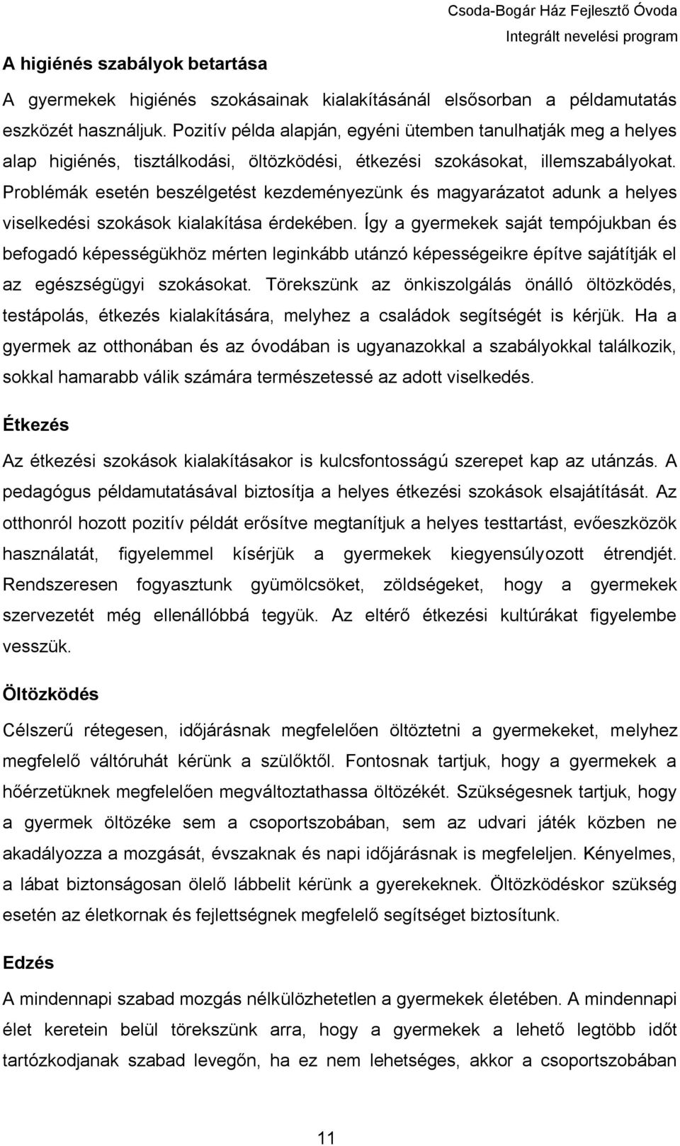 Problémák esetén beszélgetést kezdeményezünk és magyarázatot adunk a helyes viselkedési szokások kialakítása érdekében.