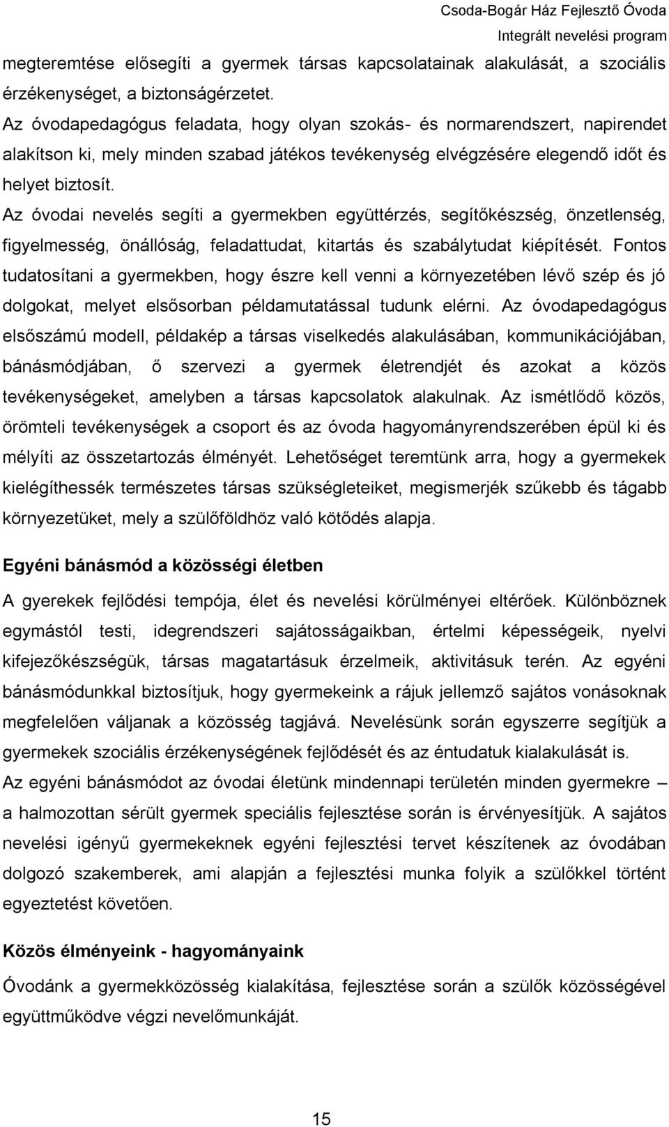 Az óvodai nevelés segíti a gyermekben együttérzés, segítőkészség, önzetlenség, figyelmesség, önállóság, feladattudat, kitartás és szabálytudat kiépítését.