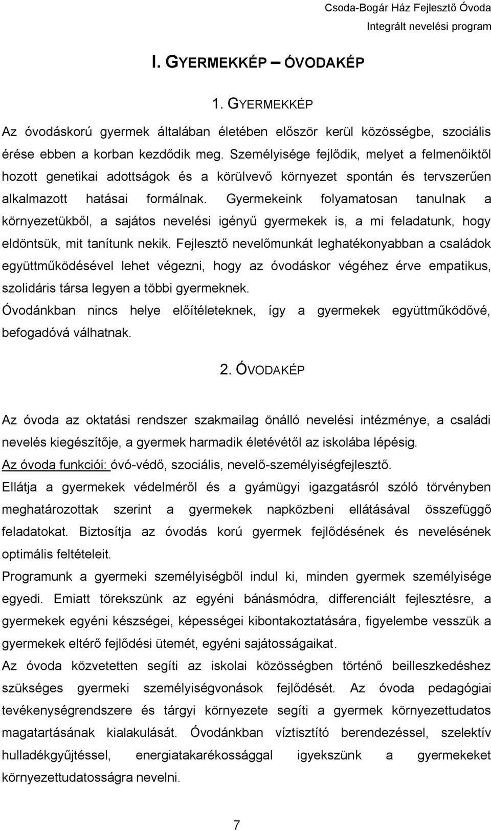 Gyermekeink folyamatosan tanulnak a környezetükből, a sajátos nevelési igényű gyermekek is, a mi feladatunk, hogy eldöntsük, mit tanítunk nekik.