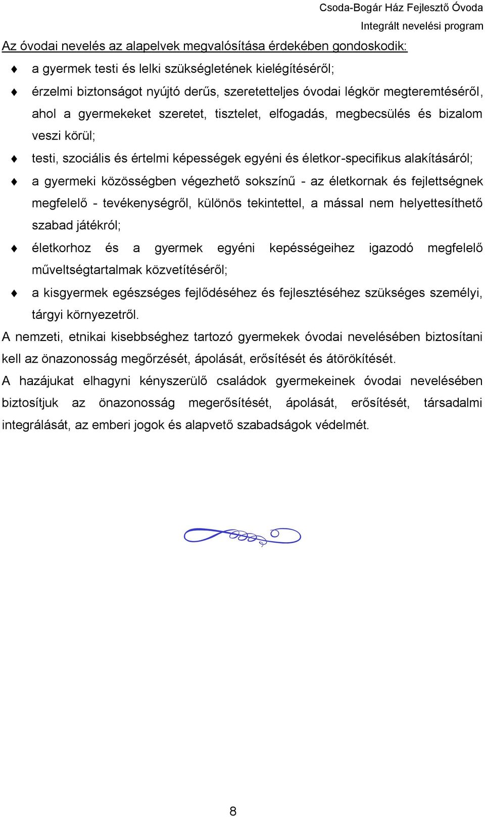 közösségben végezhető sokszínű - az életkornak és fejlettségnek megfelelő - tevékenységről, különös tekintettel, a mással nem helyettesíthető szabad játékról; életkorhoz és a gyermek egyéni