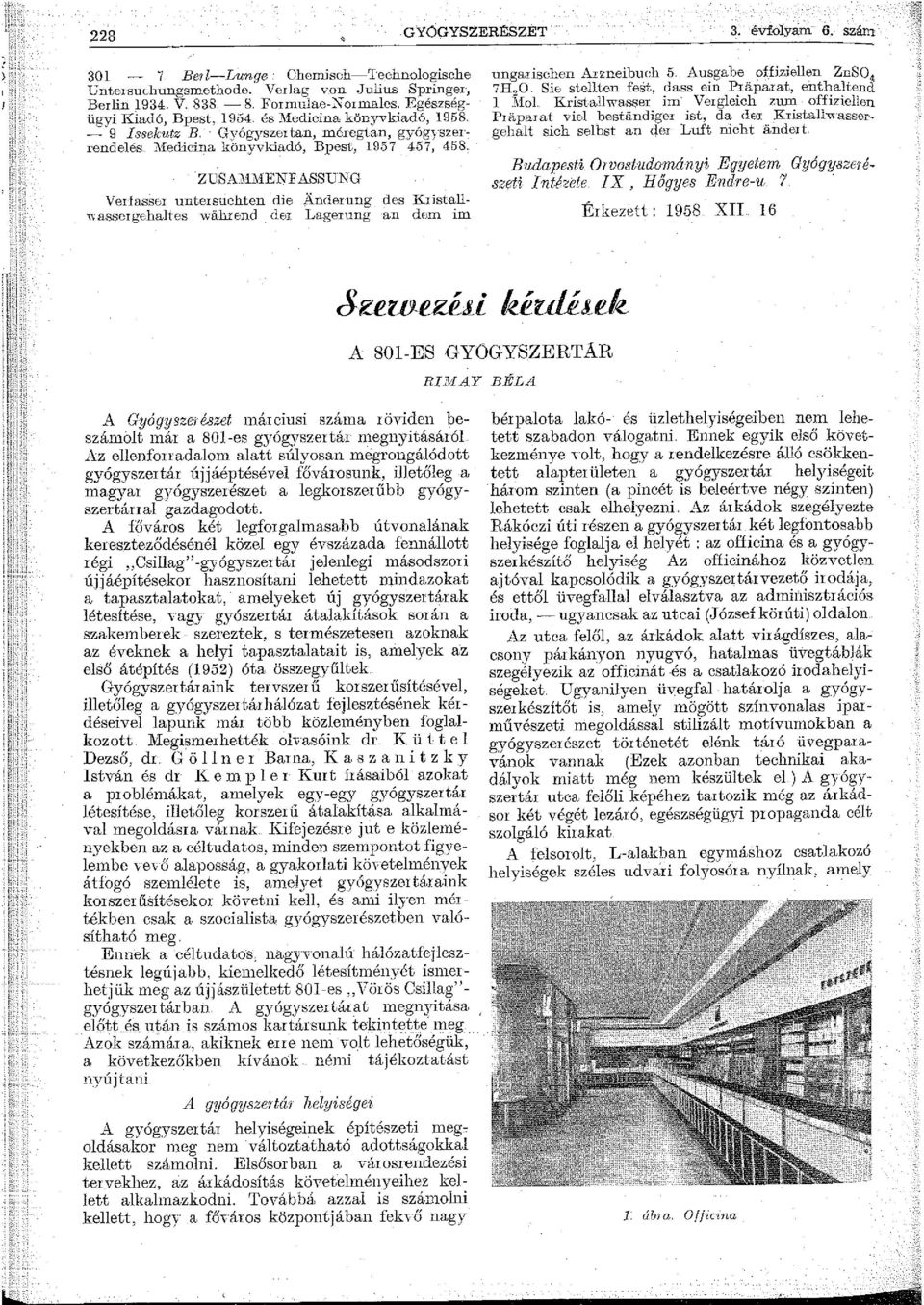 ZDfüDlMENF ASSUNG Verfasser untersuchten die Anderung <les Kristall \\asscrgeba.1tes "\váhrend de1 Lagerung an dem im unga1ischen A.rzneibuch 5.