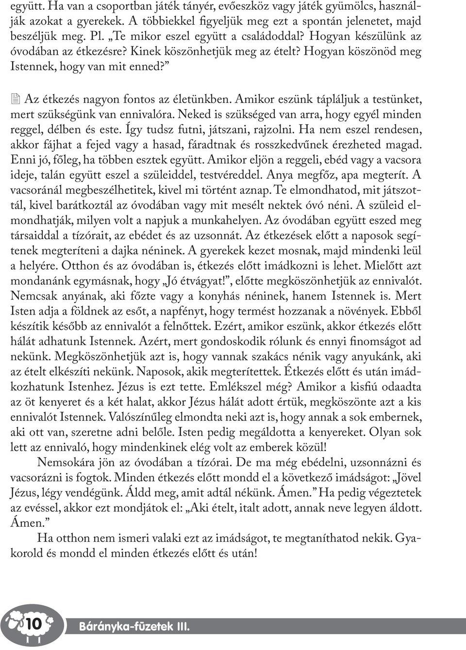 2 Az étkezés nagyon fontos az életünkben. Amikor eszünk tápláljuk a testünket, mert szükségünk van ennivalóra. Neked is szükséged van arra, hogy egyél minden reggel, délben és este.