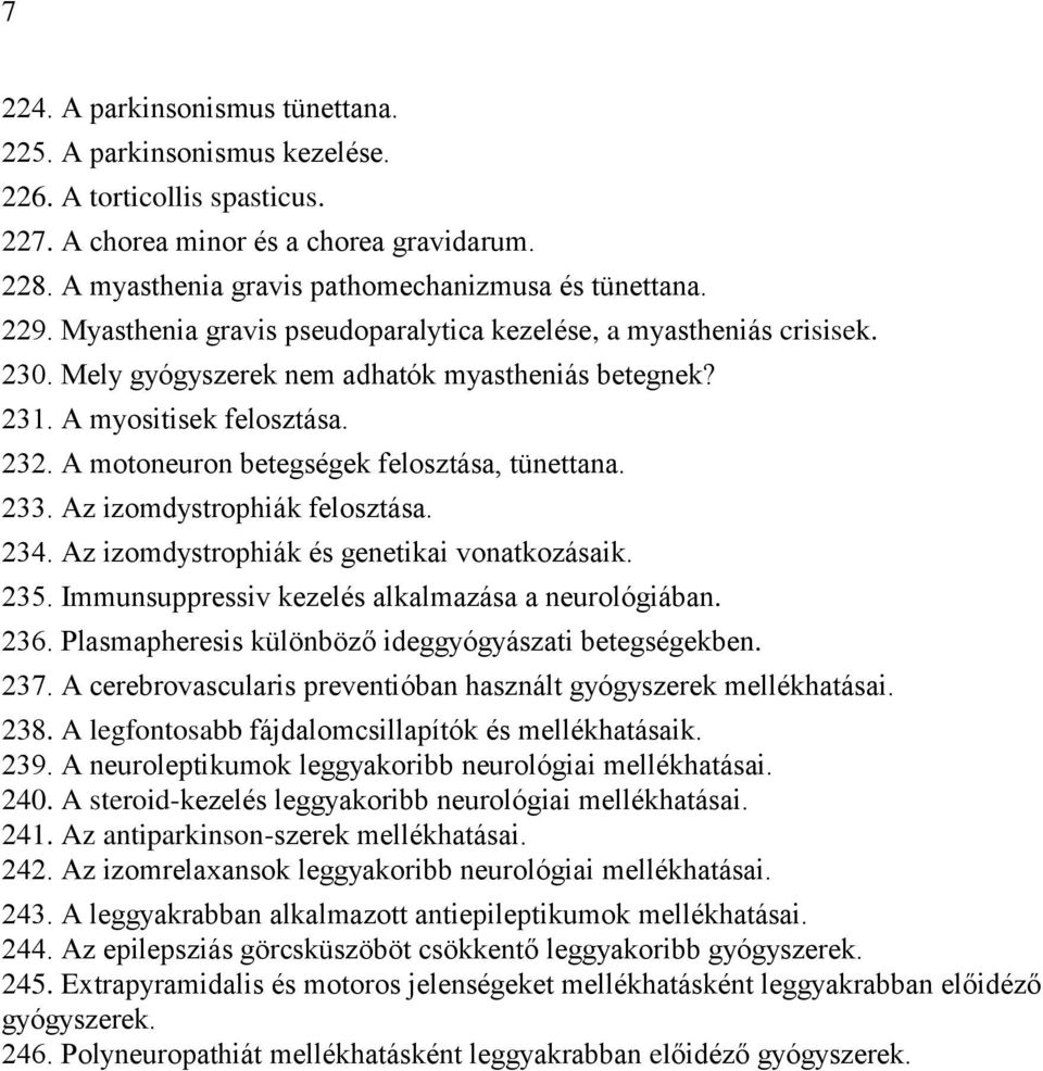 A motoneuron betegségek felosztása, tünettana. 233. Az izomdystrophiák felosztása. 234. Az izomdystrophiák és genetikai vonatkozásaik. 235. Immunsuppressiv kezelés alkalmazása a neurológiában. 236.