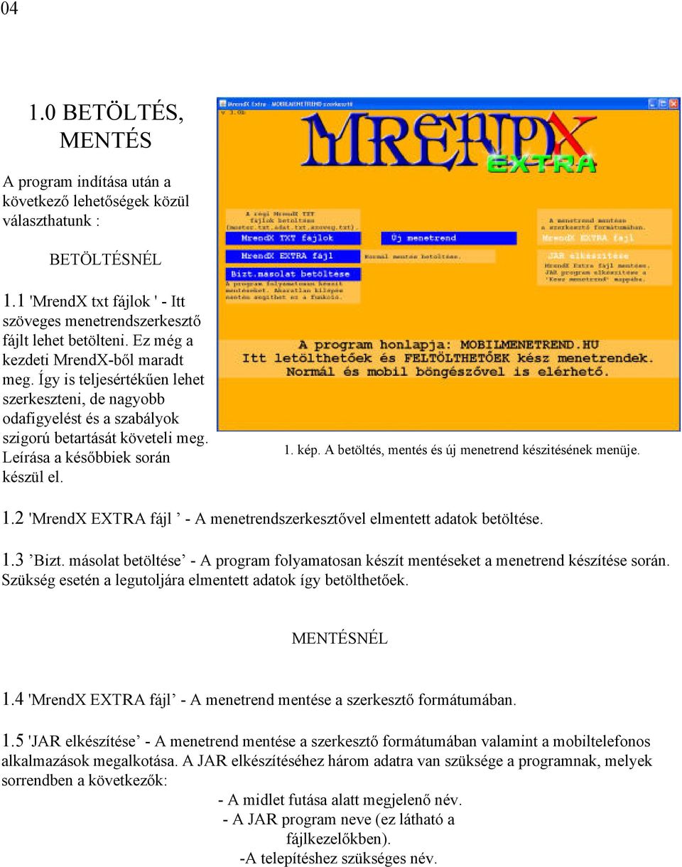 A betöltés, mentés és új menetrend készitésének menüje. 1.2 'MrendX EXTRA fájl - A menetrendszerkesztővel elmentett adatok betöltése. 1.3 Bizt.