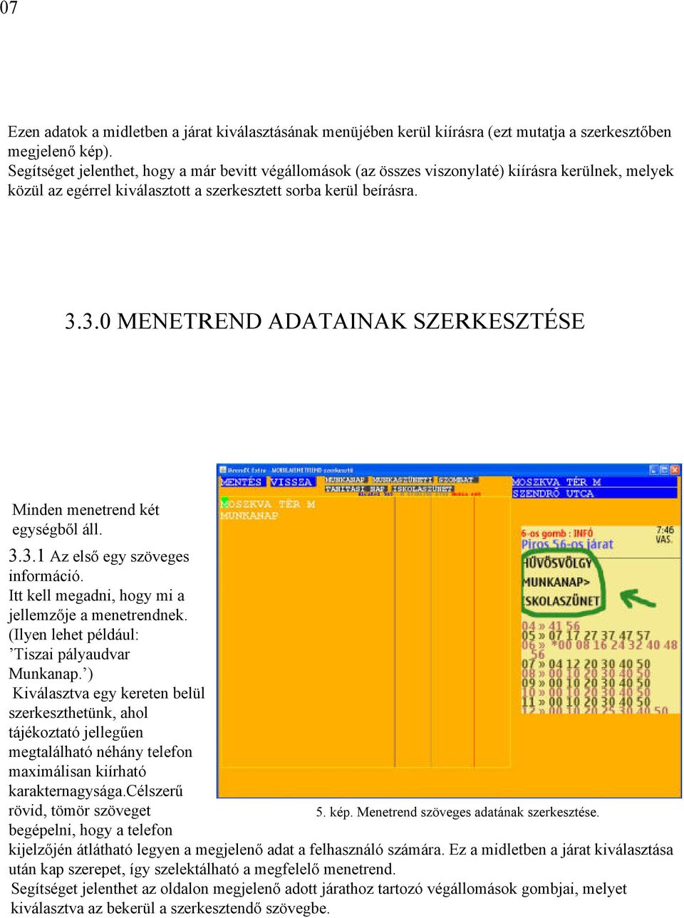 3.0 MENETREND ADATAINAK SZERKESZTÉSE Minden menetrend két egységből áll. 3.3.1 Az első egy szöveges információ. Itt kell megadni, hogy mi a jellemzője a menetrendnek.