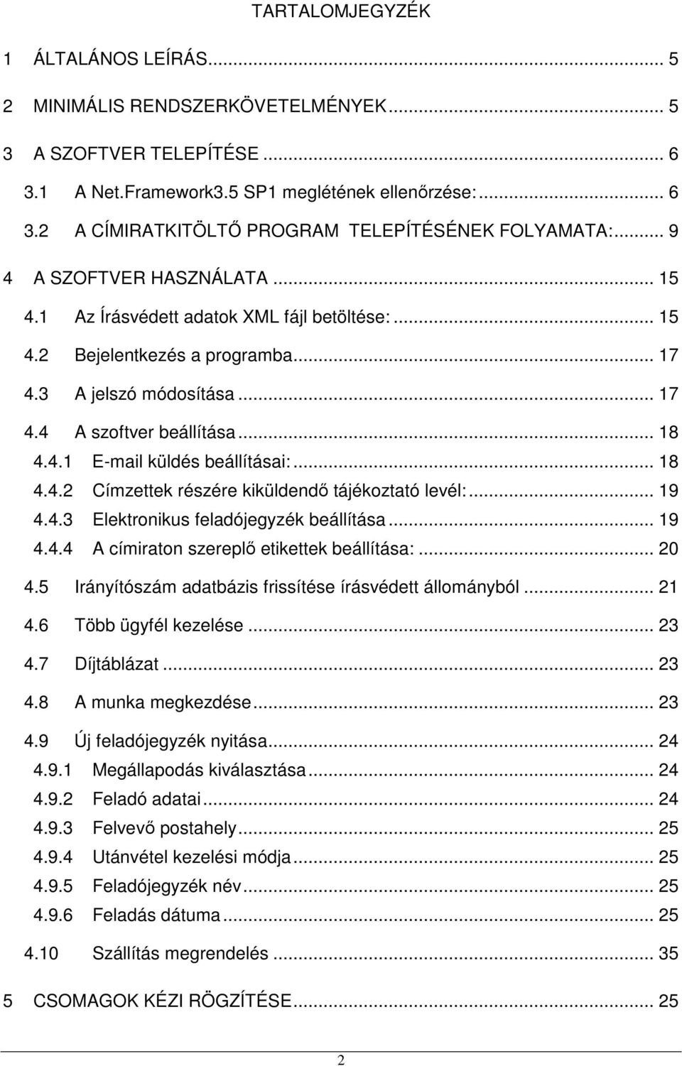 .. 18 4.4.2 Címzettek részére kiküldendő tájékoztató levél:... 19 4.4.3 Elektronikus feladójegyzék beállítása... 19 4.4.4 A címiraton szereplő etikettek beállítása:... 20 4.