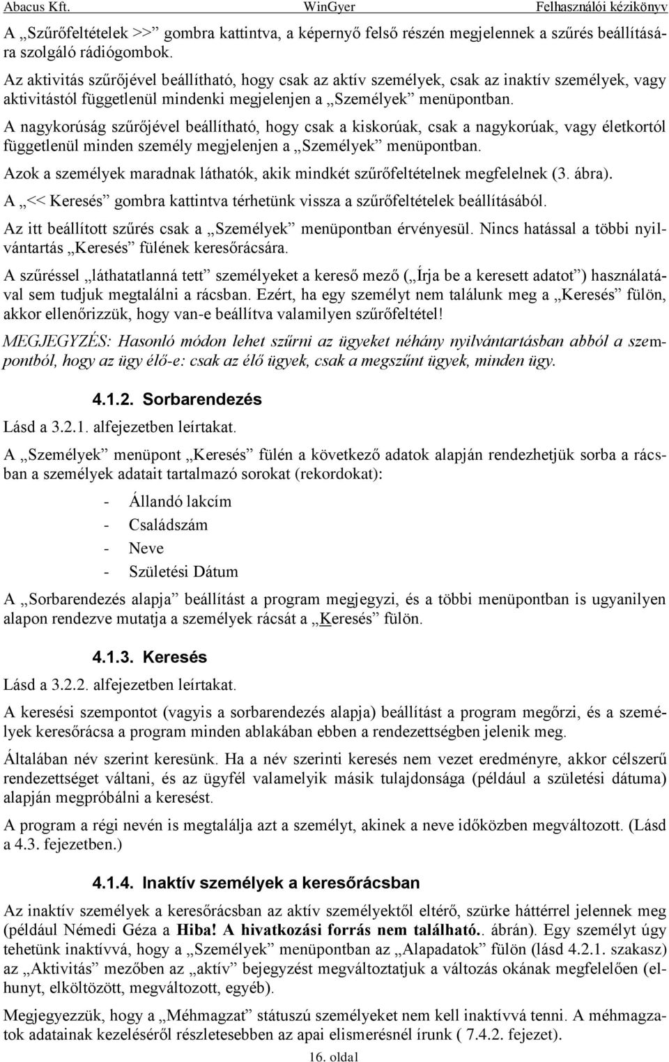 A nagykorúság szűrőjével beállítható, hogy csak a kiskorúak, csak a nagykorúak, vagy életkortól függetlenül minden személy megjelenjen a Személyek menüpontban.