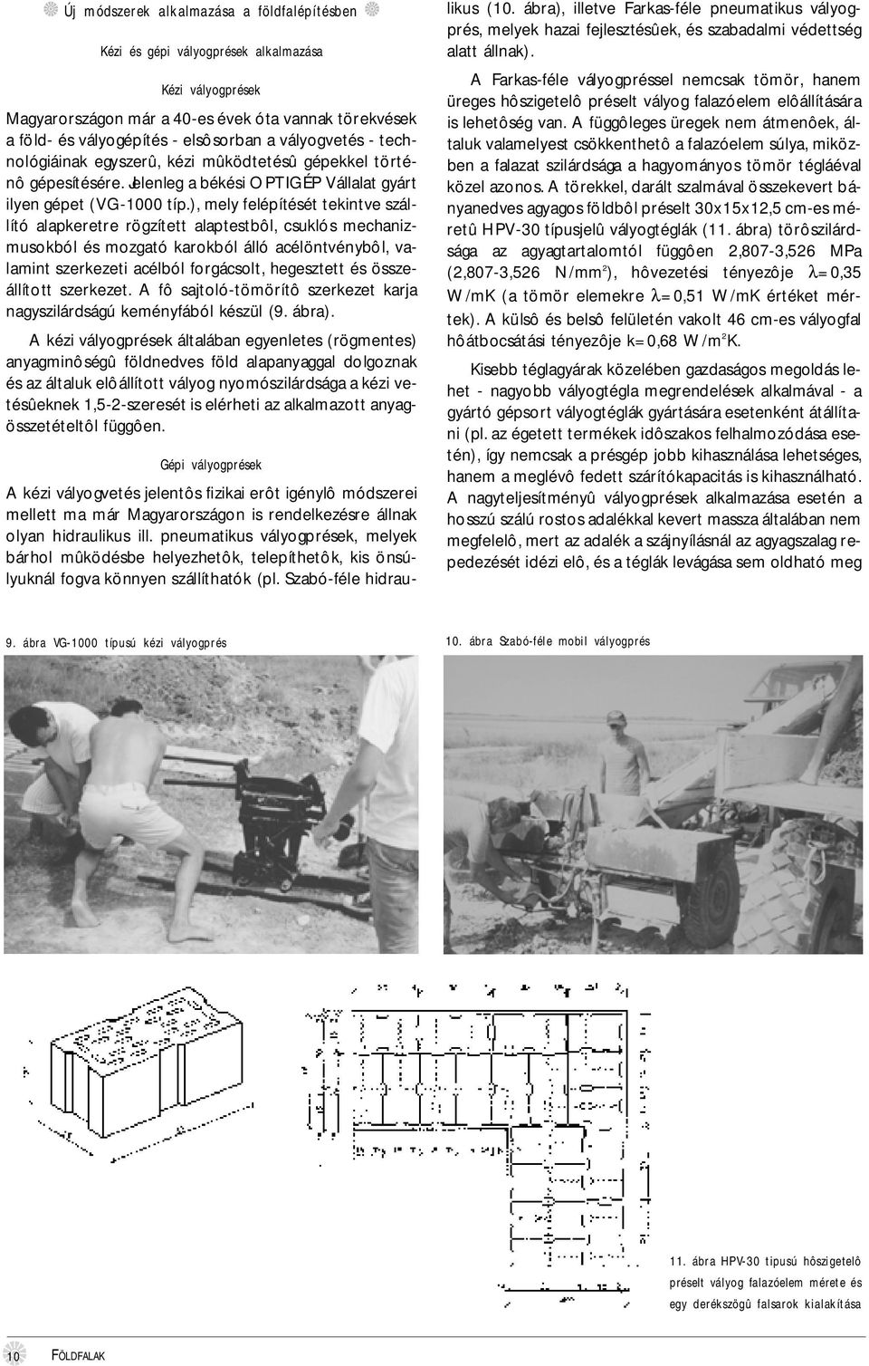 ), mely felépítését tekintve szállító alapkeretre rögzített alaptestbôl, csuklós mechanizmusokból és mozgató karokból álló acélöntvénybôl, valamint szerkezeti acélból forgácsolt, hegesztett és