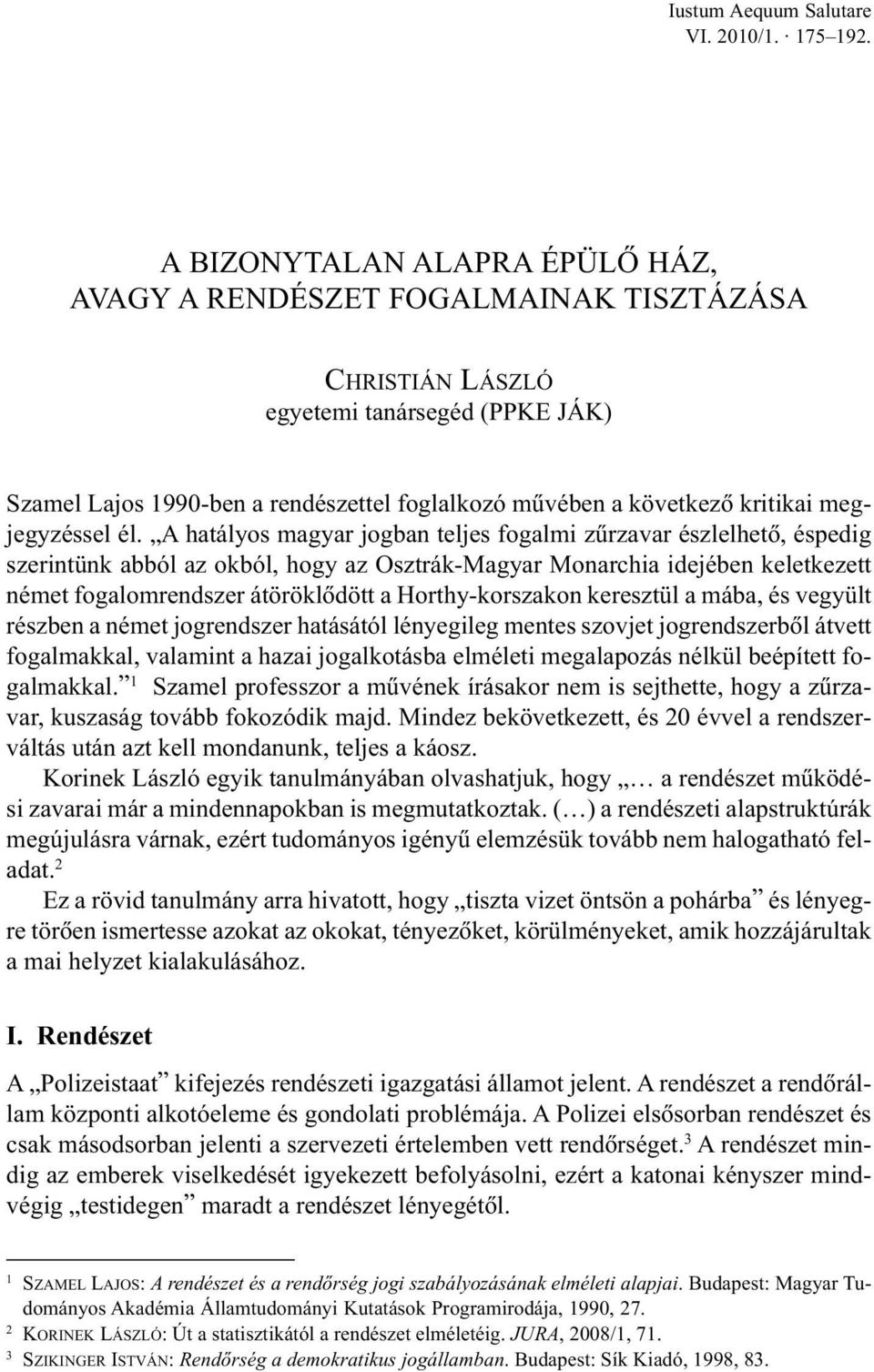 A hatályos magyar jogban teljes fogalmi zûrzavar észlelhetõ, éspedig szerintünk abból az okból, hogy az Osztrák-Magyar Monarchia idejében keletkezett német fogalomrendszer átöröklõdött a