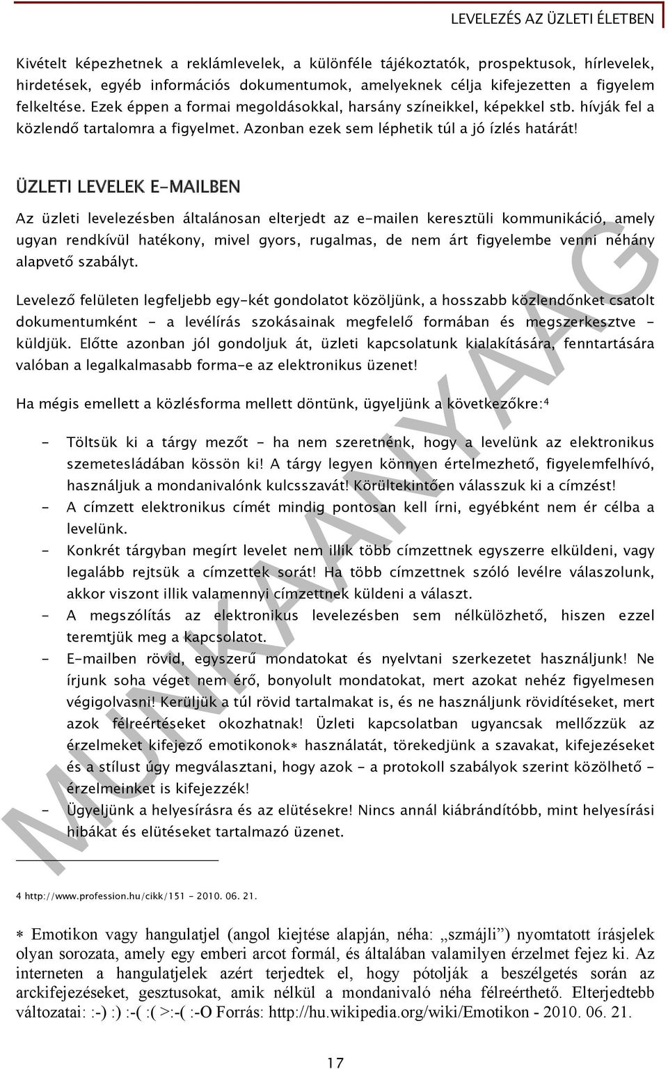 ÜZLETI LEVELEK E-MAILBEN Az üzleti levelezésben általánosan elterjedt az e-mailen keresztüli kommunikáció, amely ugyan rendkívül hatékony, mivel gyors, rugalmas, de nem árt figyelembe venni néhány